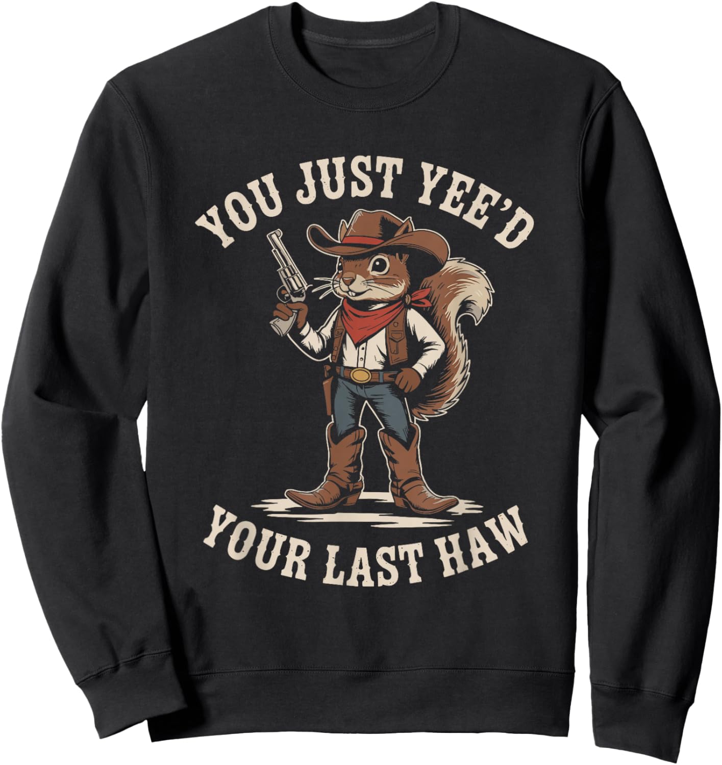 You Just Need Your Last Haw Cowboy Squirrel Country Western Sweatshirt - Sweatshirt | Black
