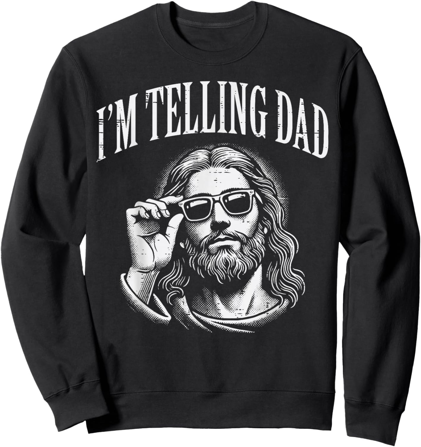 Jesus Im Telling Dad Funny Christian Humor Men Women Kids Sweatshirt - Sweatshirt | Black