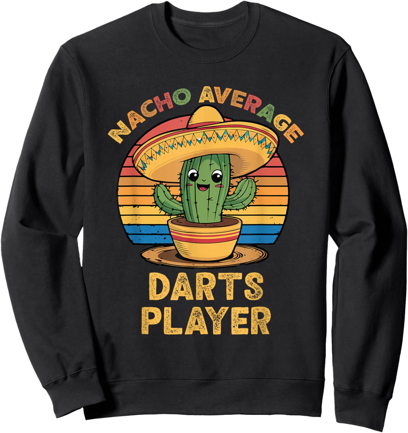 Nacho Average Darts Player Cinco De Mayo Mexican Funny Sweatshirt - Sweatshirt | Black