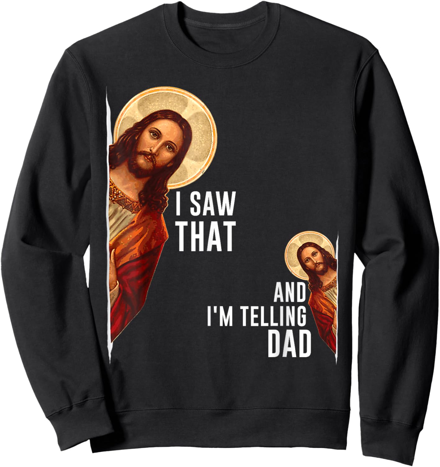 I Saw That I'm Telling Dad Funny Religious Christian Jesus Sweatshirt - Sweatshirt | Black