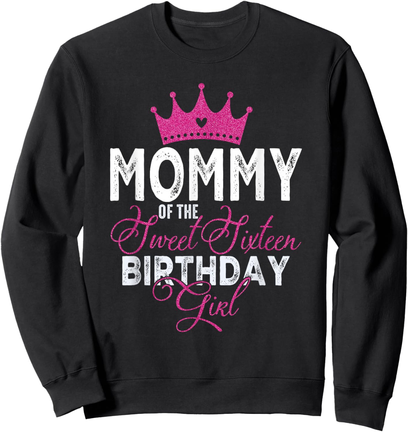 Mommy of The Sweet Sixteen Bday Girl 16th Pink Crown Sweatshirt - Sweatshirt | Black