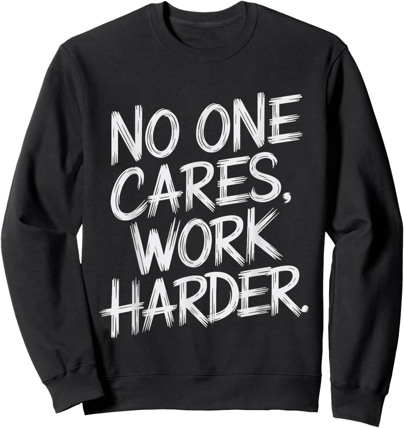 No One Cares Work Harder Funny Motivation Gym Workout Lovers Sweatshirt - Sweatshirt | Black