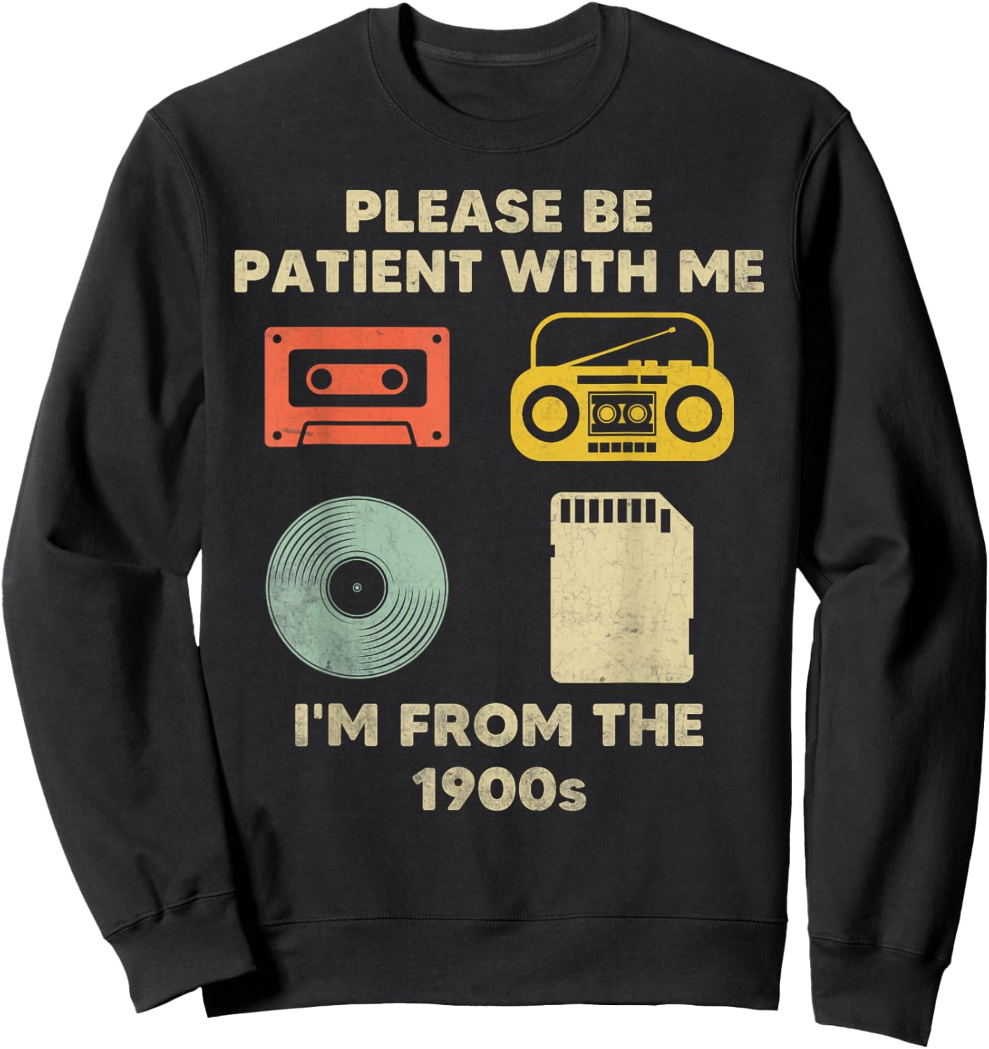 Please Be Patient with Me Im from the 1900s Sweatshirt - Sweatshirt | Black