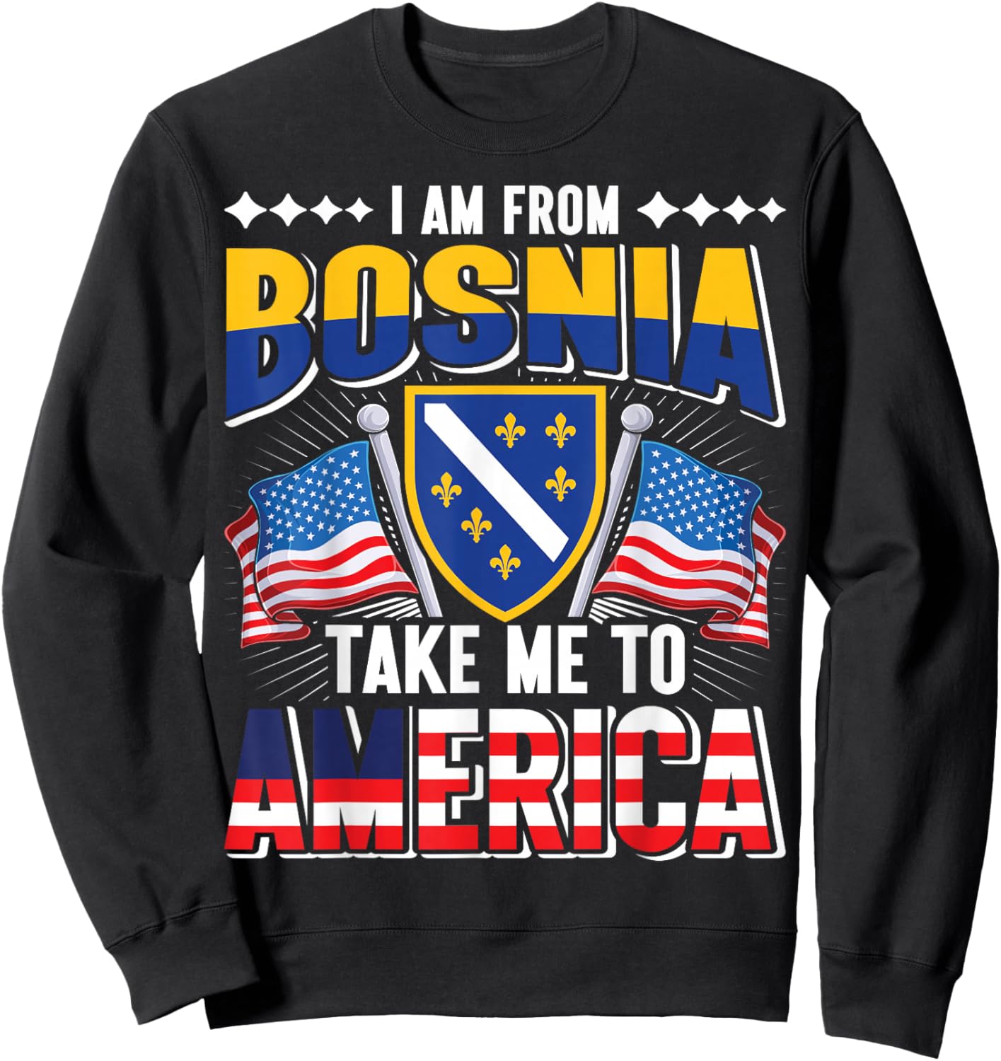 I am from Bosnia take me to America - Bosnien Herzegowina Sweatshirt - Sweatshirt | Black