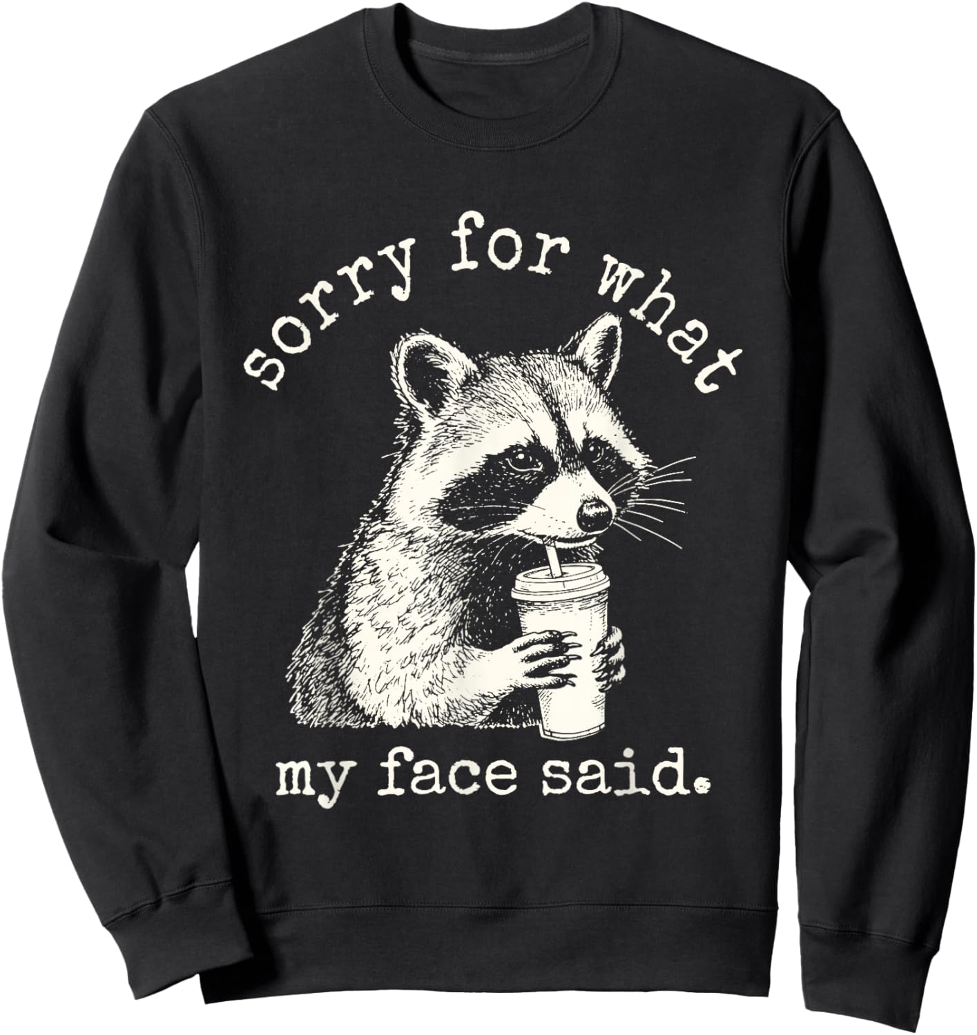 Raccoon Sorry for What My Face Said Funny Raccoon Sweatshirt - Sweatshirt | Black