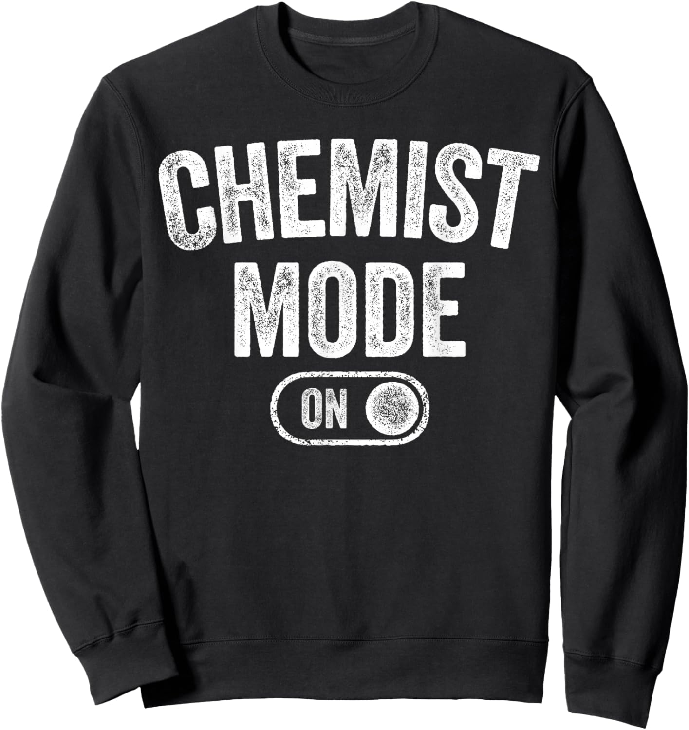 Chemist Mode On Funny Science Lover Gift Scientist Lab Techn Sweatshirt - Sweatshirt | Black