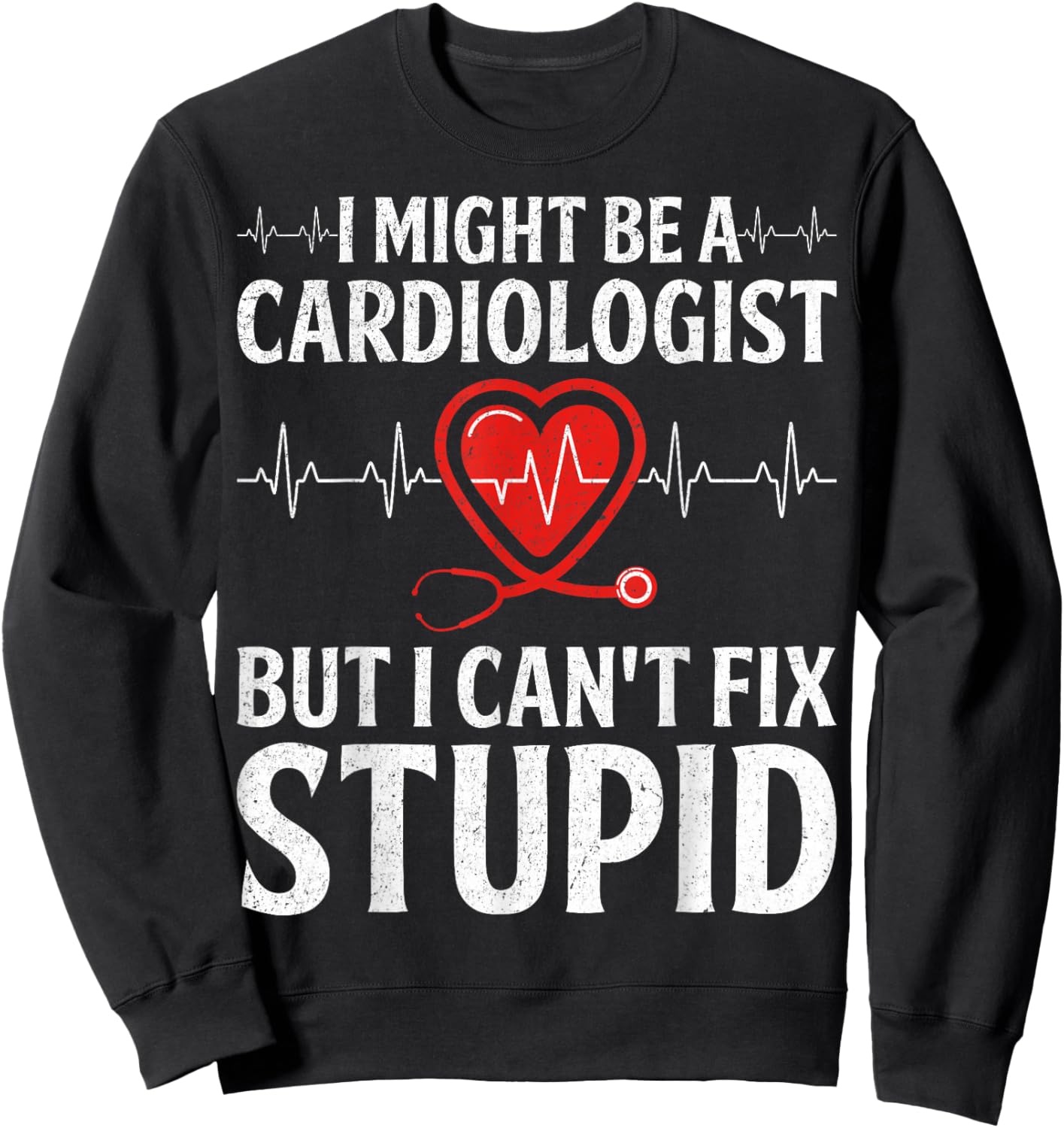 I Might Be a Cardiologist - CVICU Cardiac Nurse Gifts Sweatshirt - Sweatshirt | Black