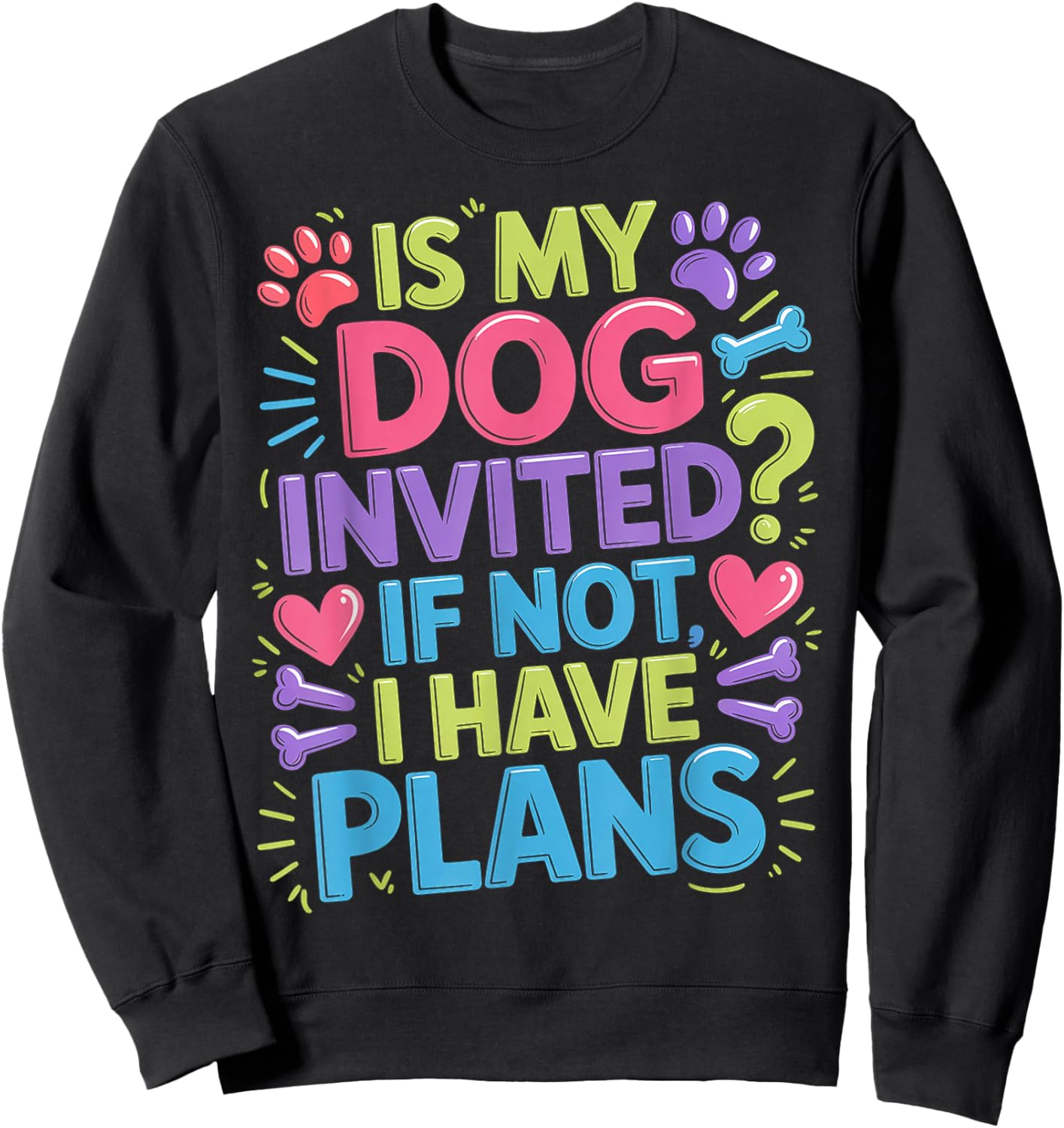 is My Dog Invited If Not I Have Plans Priorities Pet Sweatshirt - Sweatshirt | Black