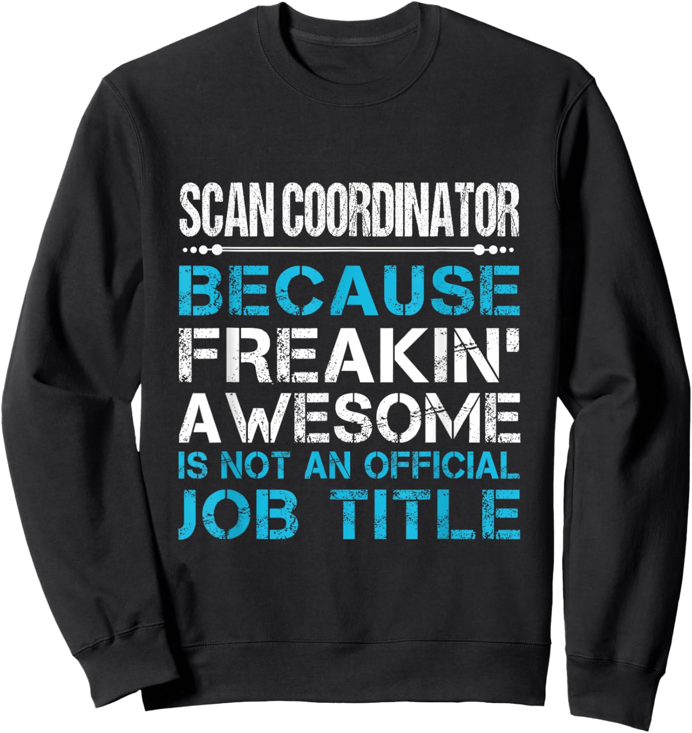 Scan Coordinator - Freaking Awesome Black -Adults Sweatshirt - Sweatshirt | Black