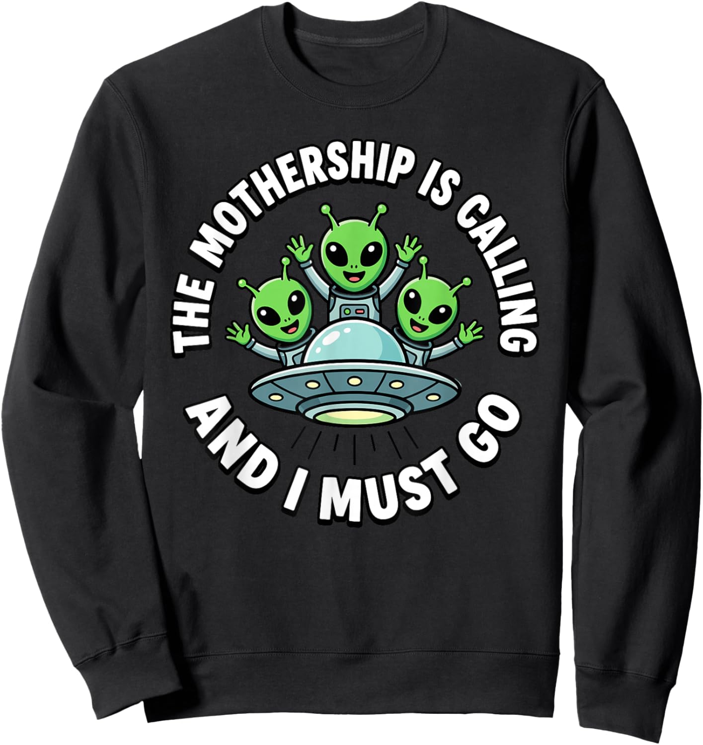 The Mothership is Calling and I Must Go Alien Sweatshirt - Sweatshirt | Black