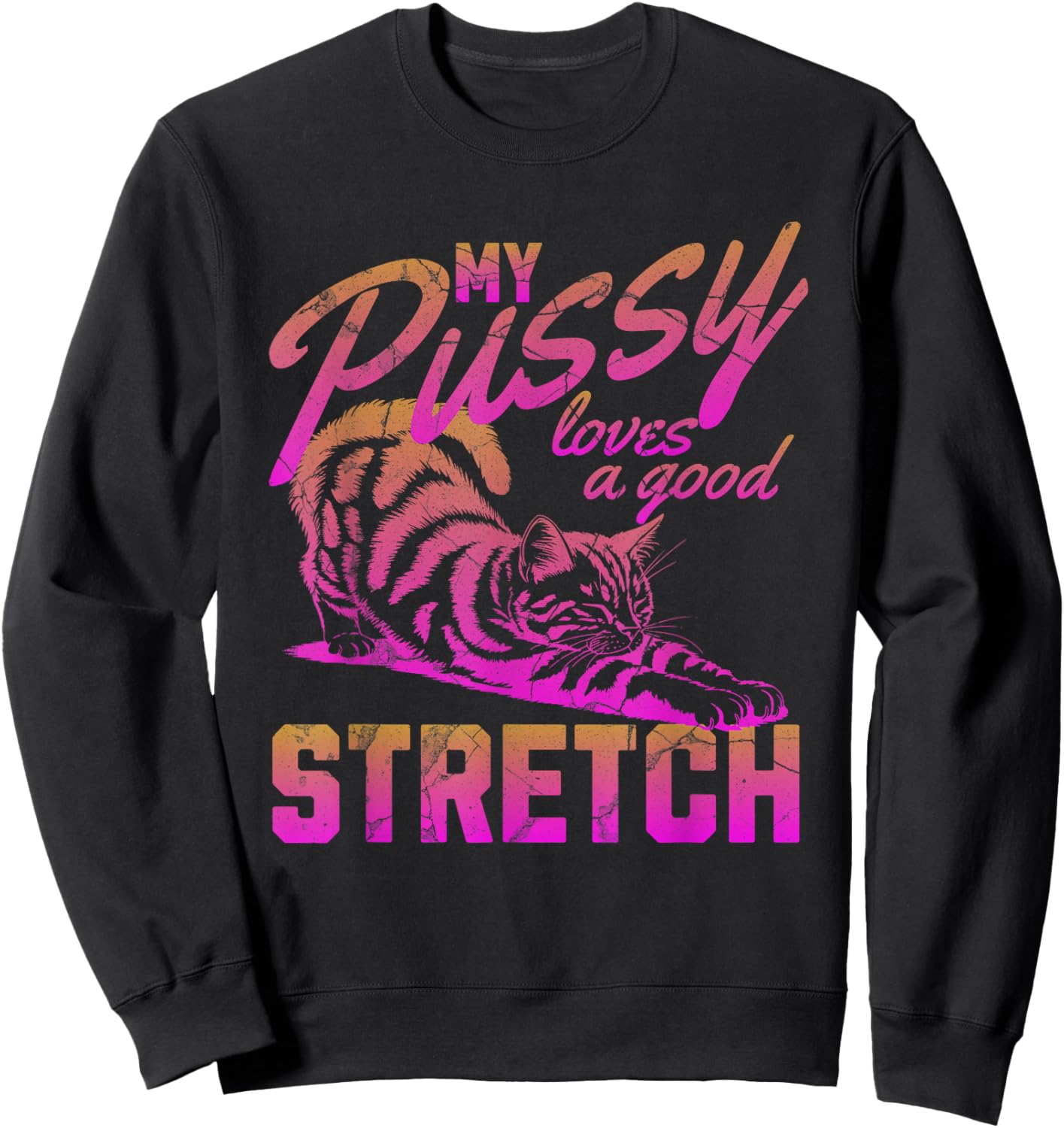My Pussy Love A Good Stretch Funny Vintage Sweatshirt - Sweatshirt | Black