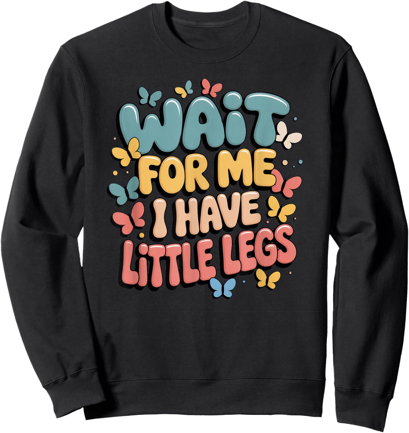 Wait for Me I Have Little Legs Sweatshirt - Sweatshirt | Black