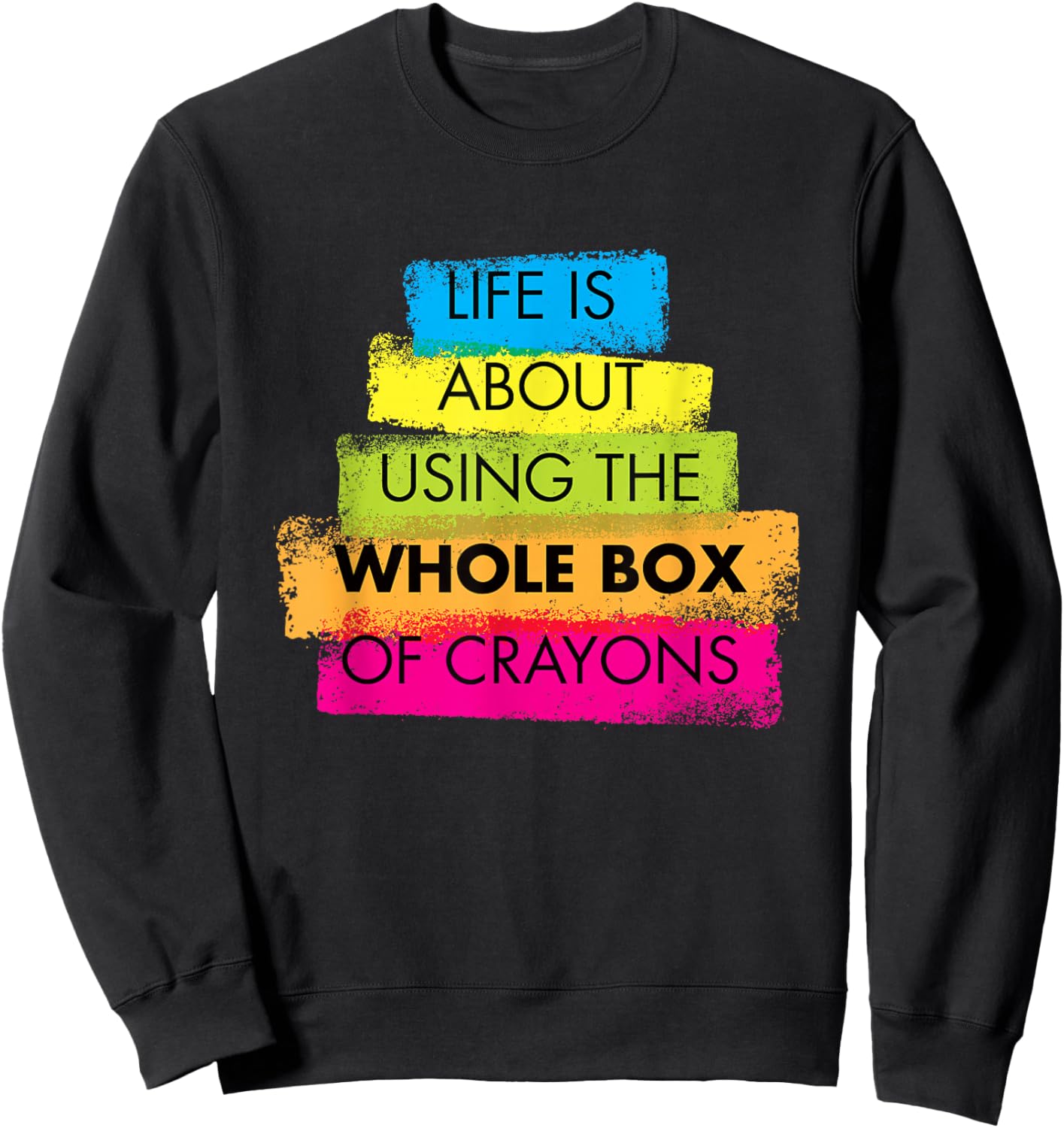 Life is About Using Whole Box of Crayons Sweatshirt - Sweatshirt | Black