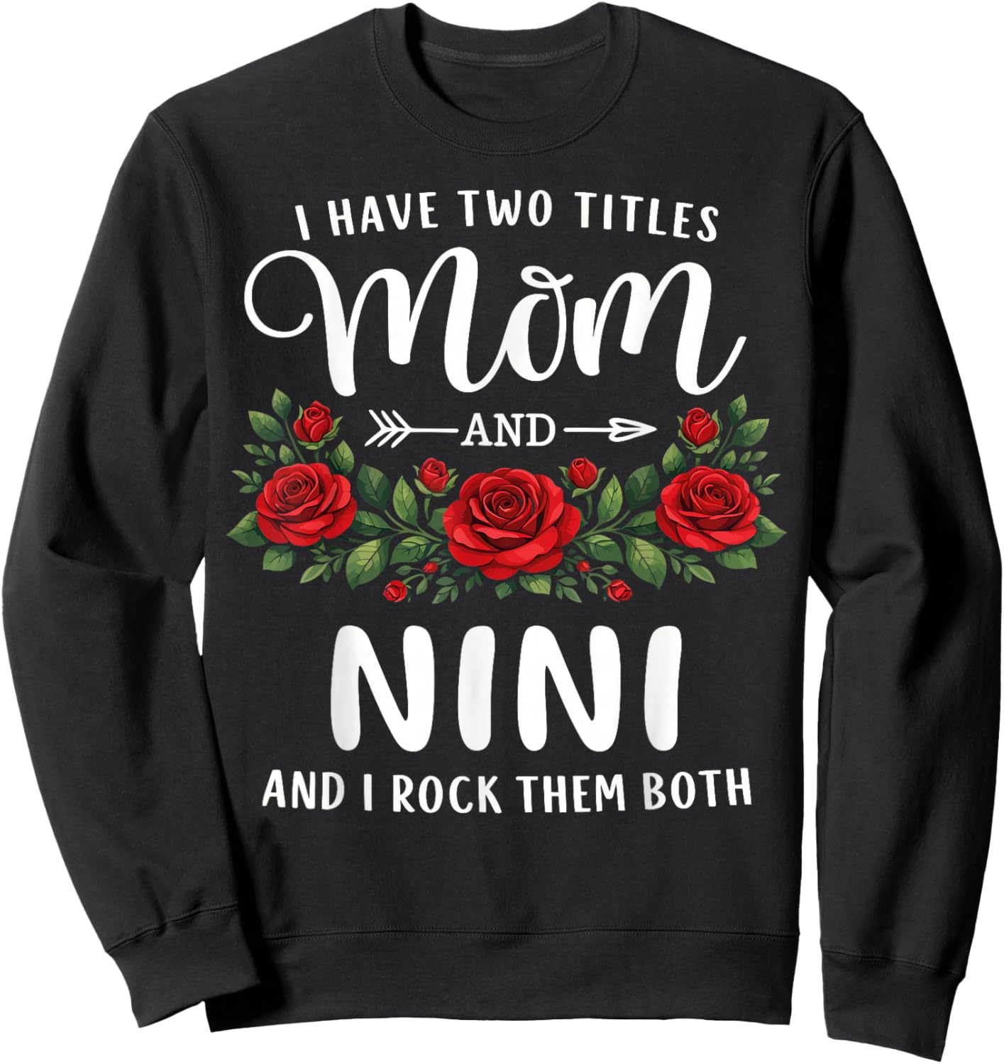 I Have Two Titles Mom and NINI Mothers Day Floral Sweatshirt - Sweatshirt | Black