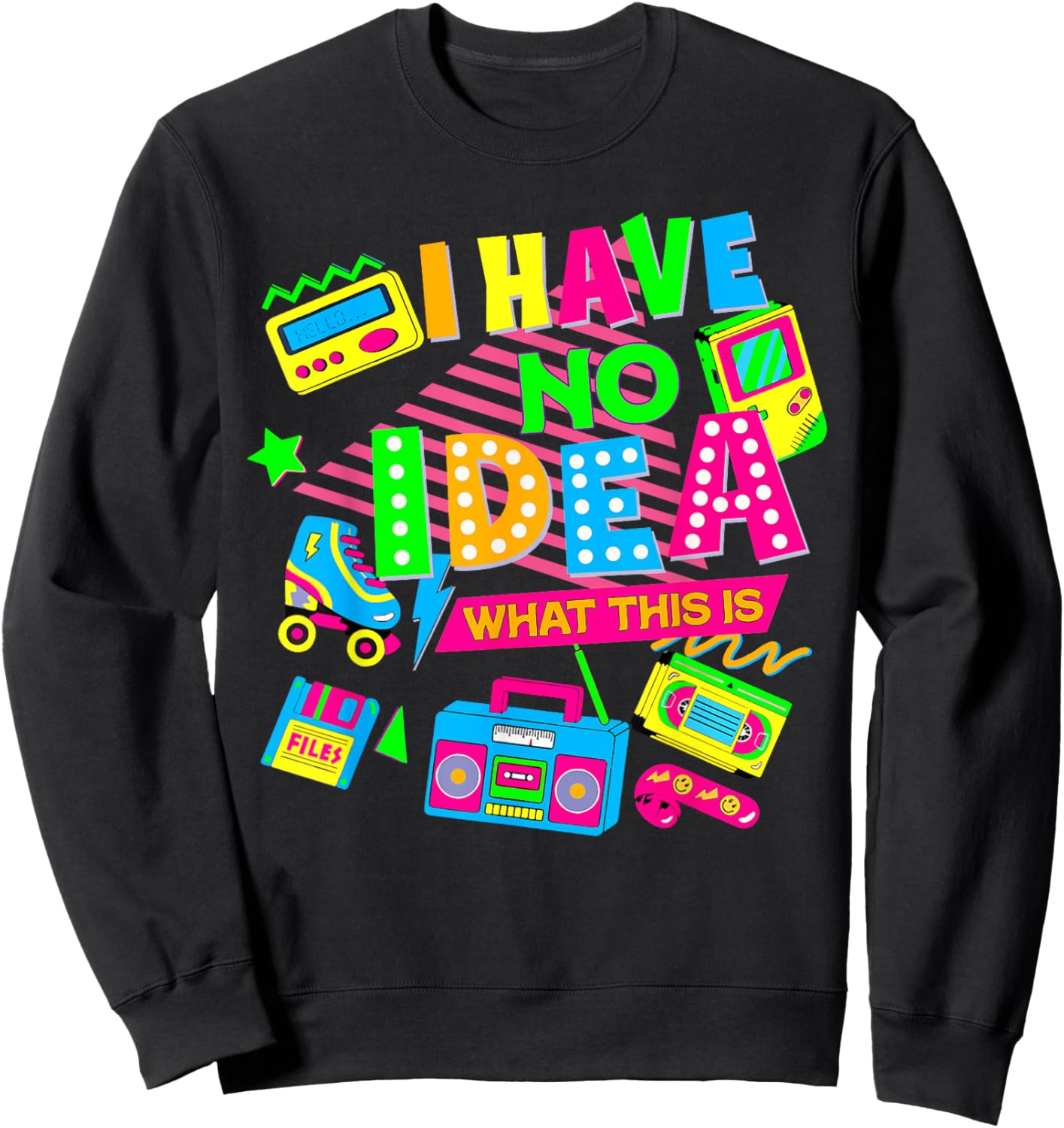 I Have No Idea What This Is Funny Men Women Kid 70s 80s 90s Sweatshirt - Sweatshirt | Black