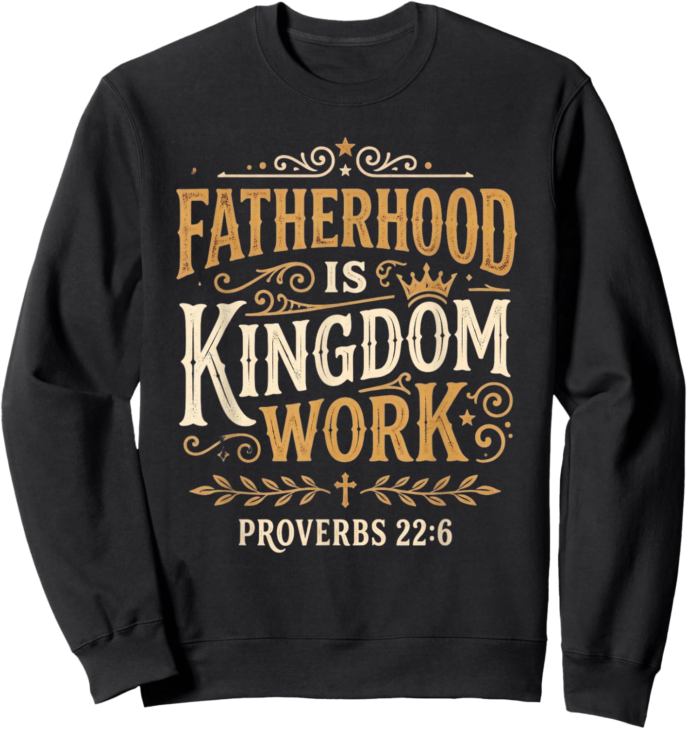 Fatherhood is Kingdom Work Proverbs 22:6 Christian Dad Sweatshirt - Sweatshirt | Black