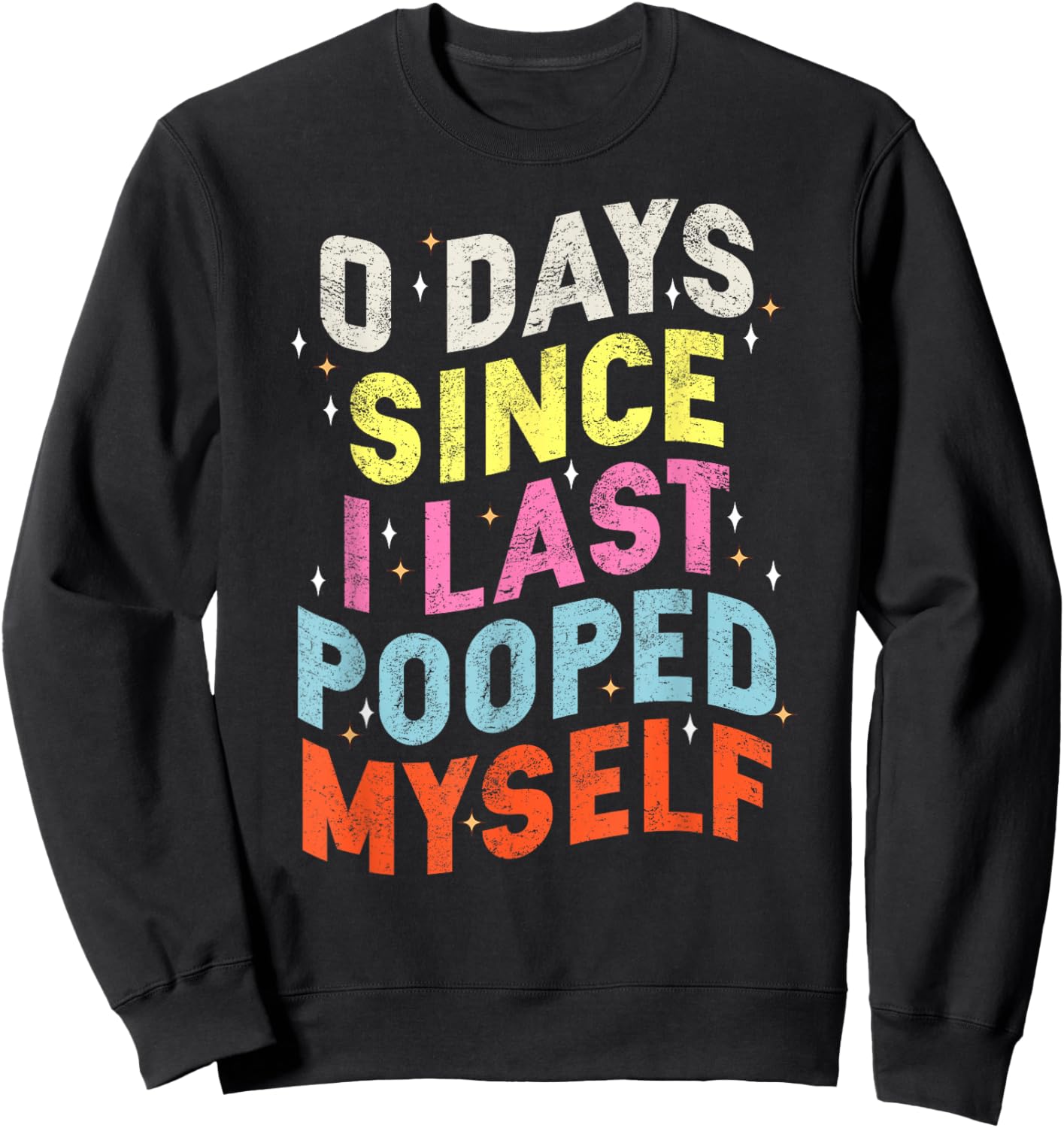 0 Days Since I Last Pooped Myself Funny Adult Humor Meme Sweatshirt - Sweatshirt | Black