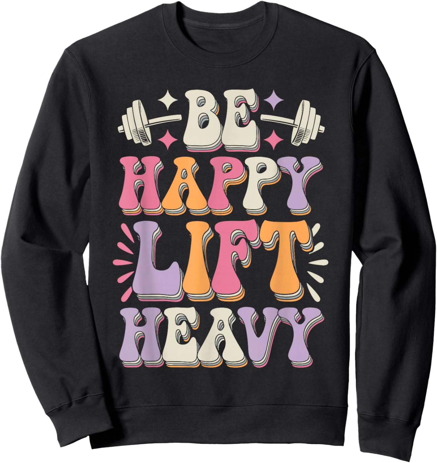 Be Happy Lift Heavy Bodybuilding Gym Motivation Groovy Retro Sweatshirt - Sweatshirt | Black