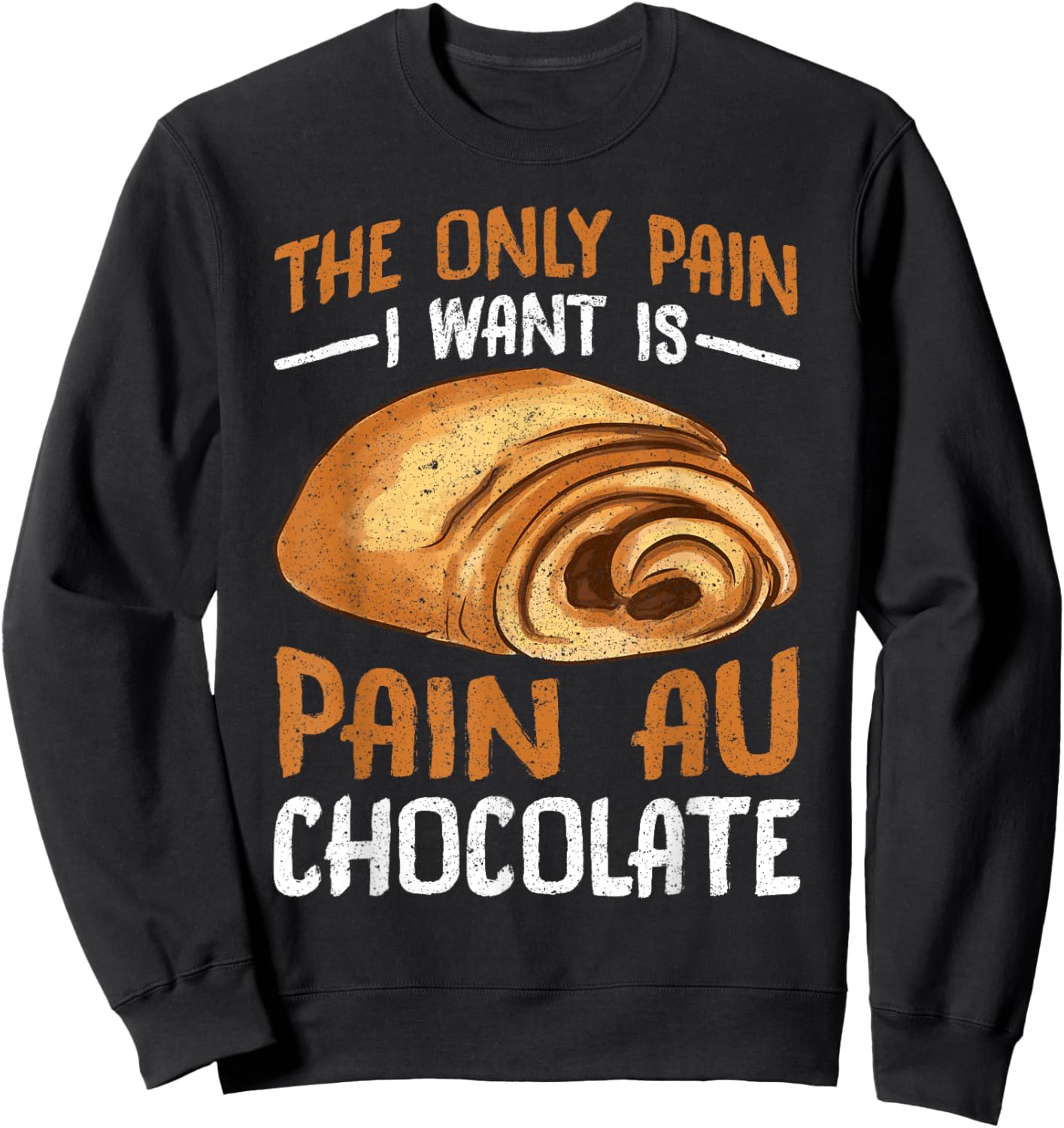 The Only Pain I Want Is Pain Au Chocolate Sweatshirt - Sweatshirt | Black
