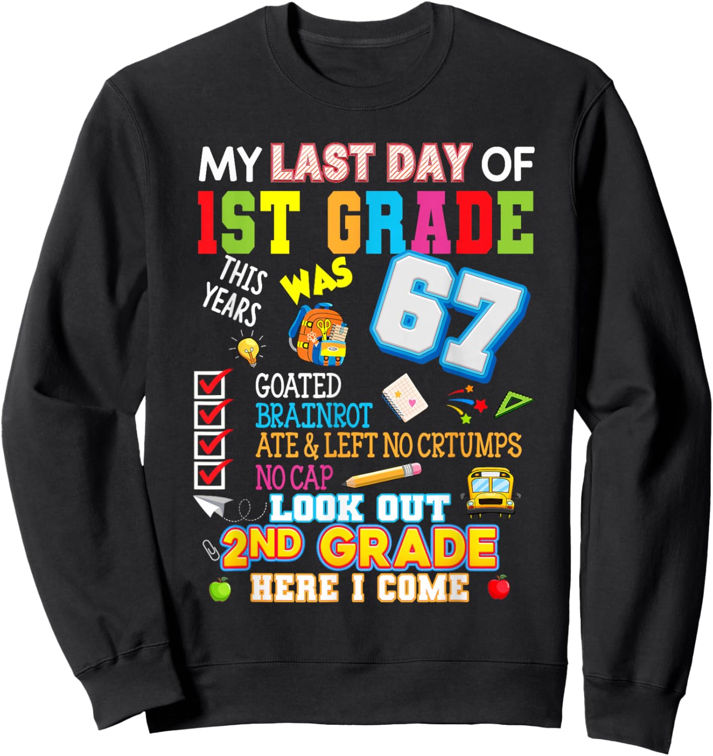 My Last Day of 1st Grade Look Out 2nd Grade Here I Come Fun Sweatshirt - Sweatshirt | Black