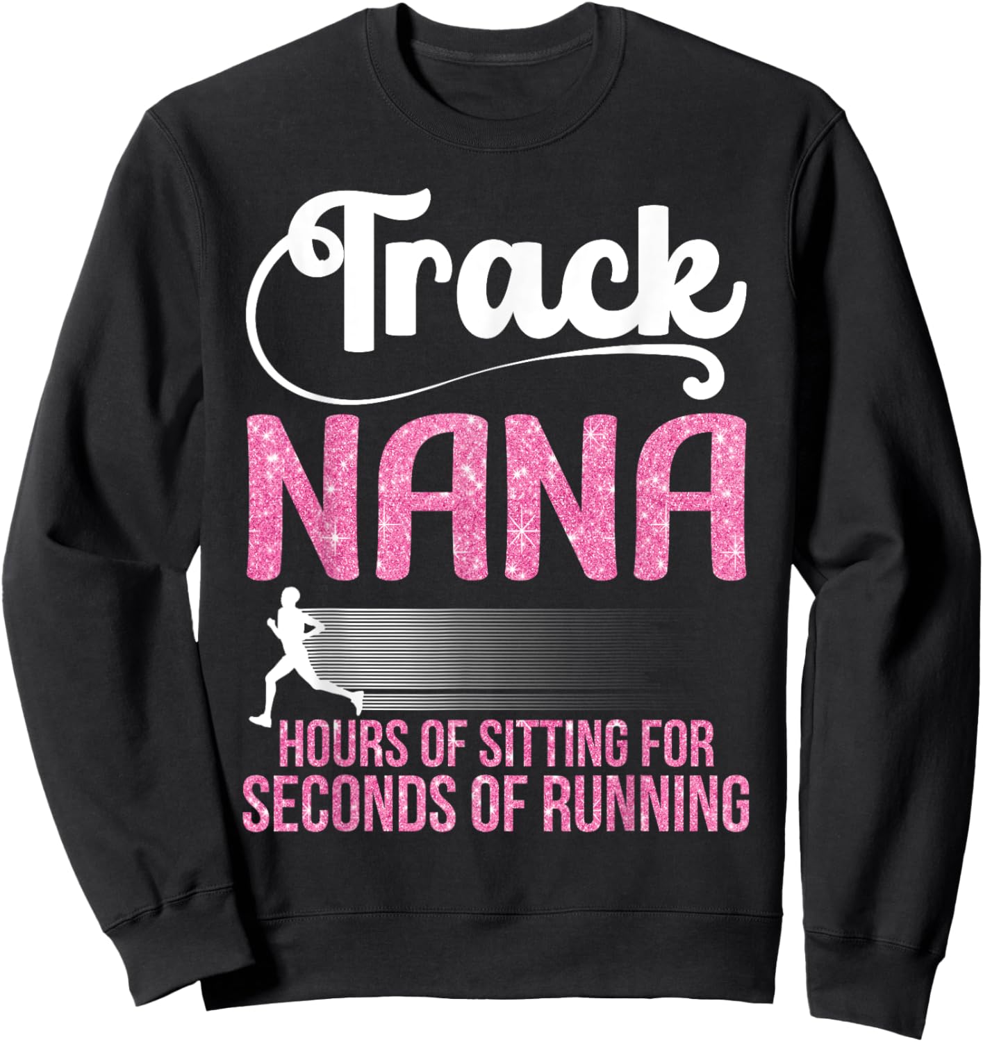 Proud Track Nana Hours Of Sitting For Seconds Of Running Sweatshirt - Sweatshirt | Black