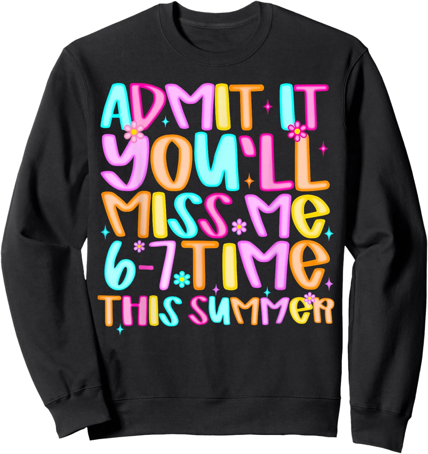 Admit It You'll Miss Me 6-7 Times This Summer Funny Last Day Sweatshirt - Sweatshirt | Black
