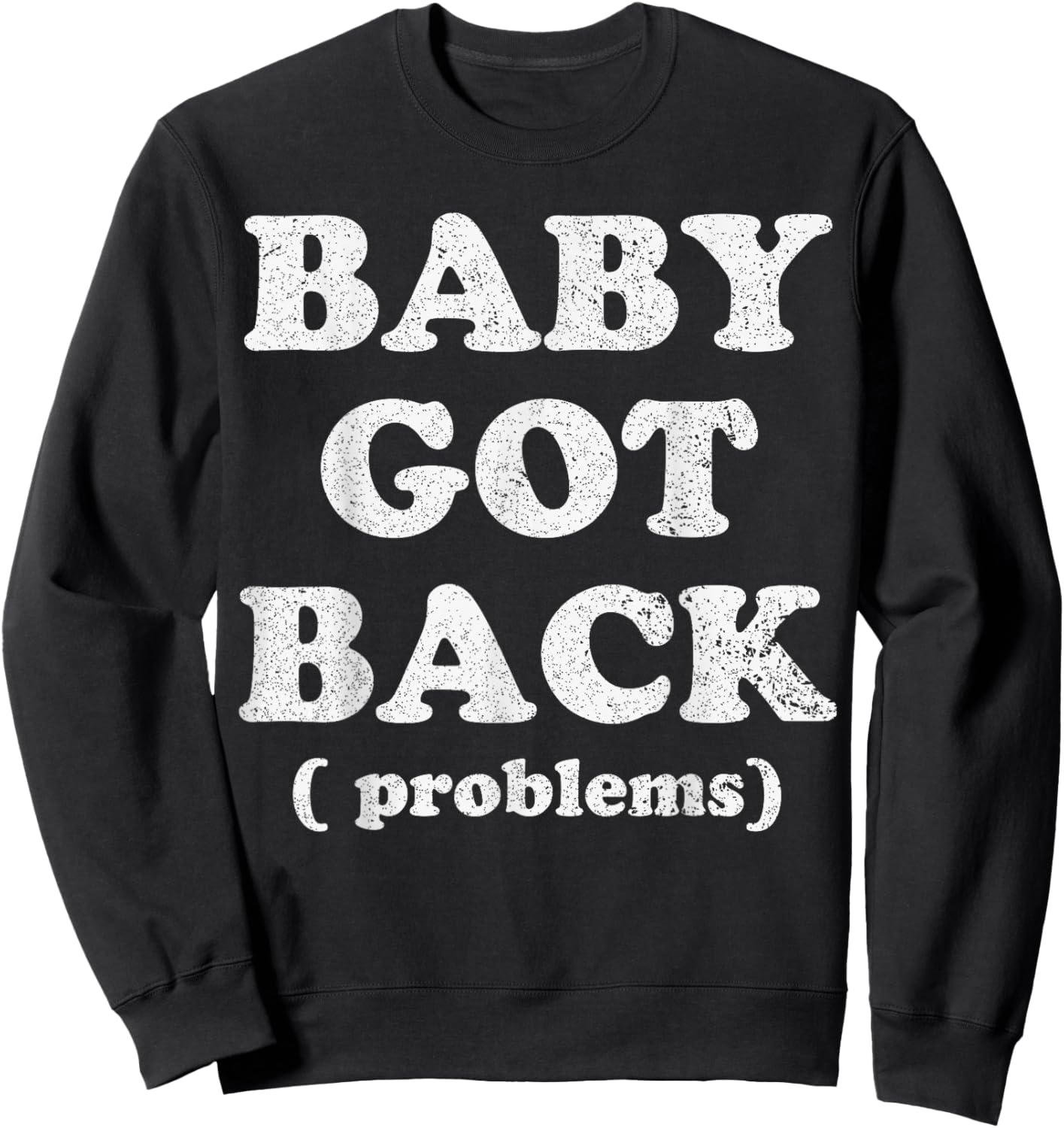 Baby Got Back Problem Funny Saying Sweatshirt - Sweatshirt | Black
