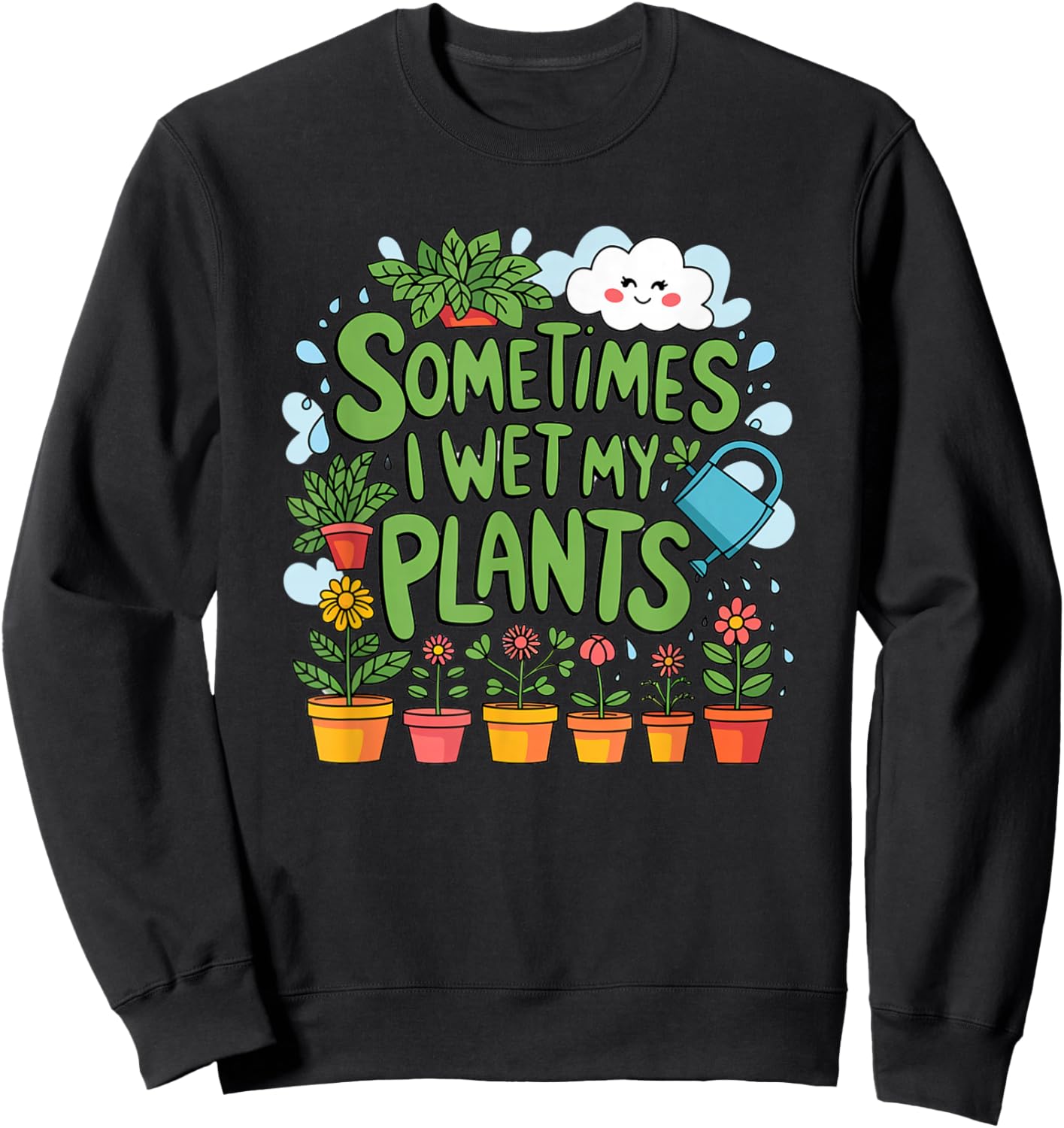 Sometimes I Wet My Plants Sweatshirt - Sweatshirt | Black