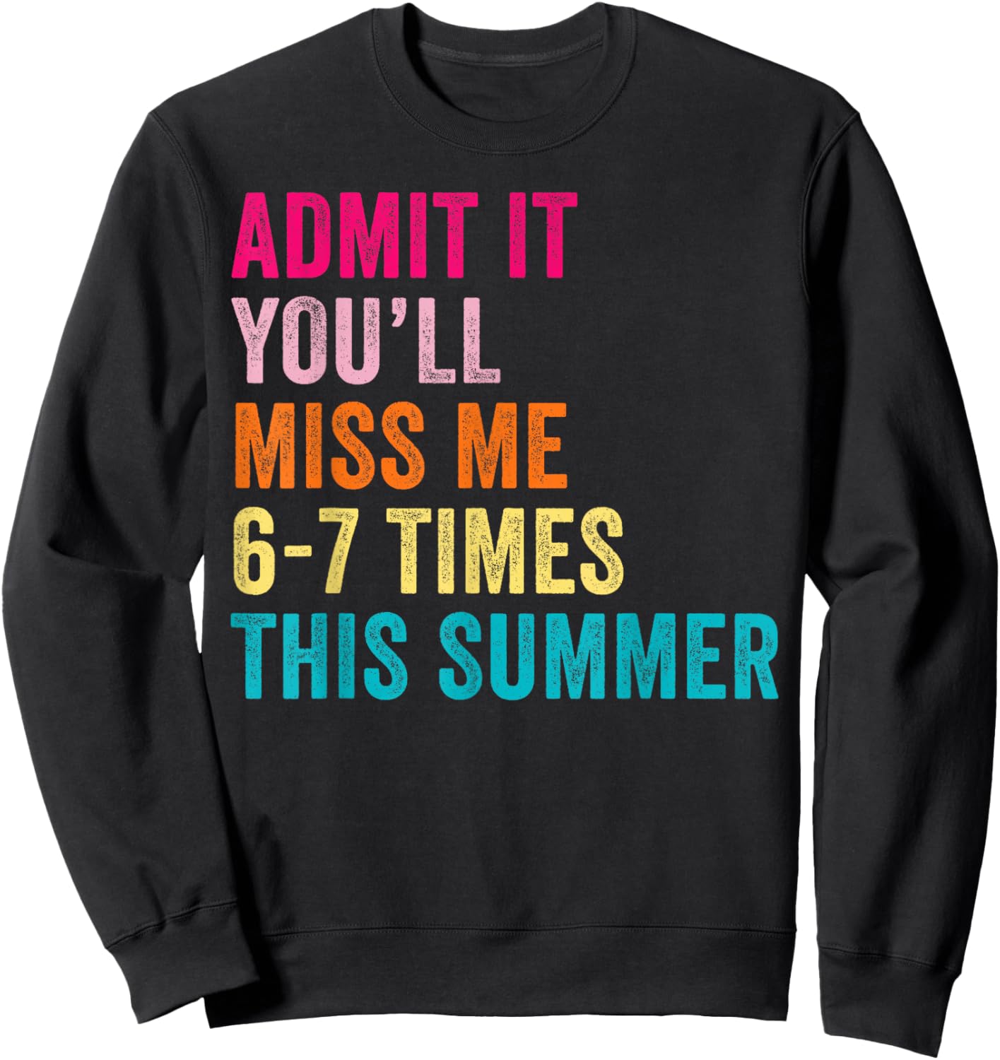 End of School Teacher Admit It You'll Miss Me 67 Last Day Sweatshirt - Sweatshirt | Black