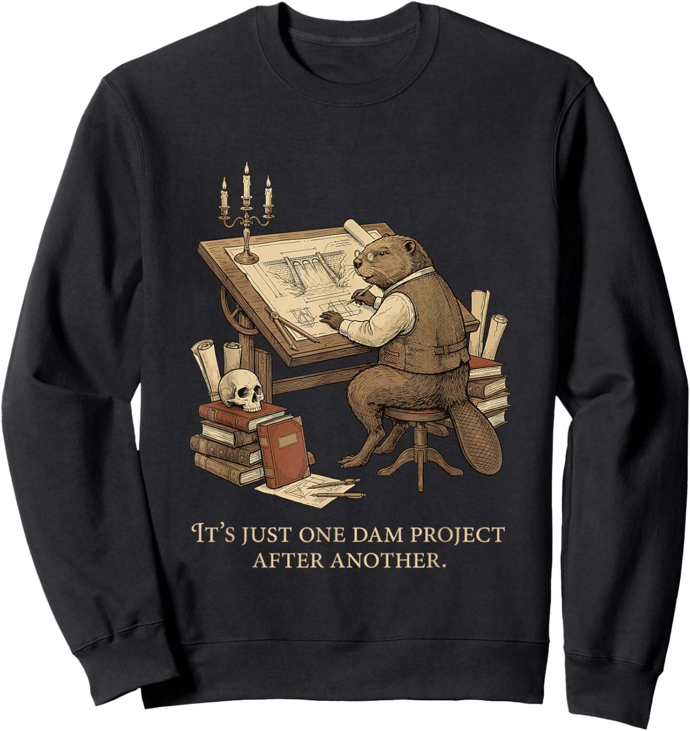 It's Just One Dam Project After Another Beaver Quote Sweatshirt - Sweatshirt | Black