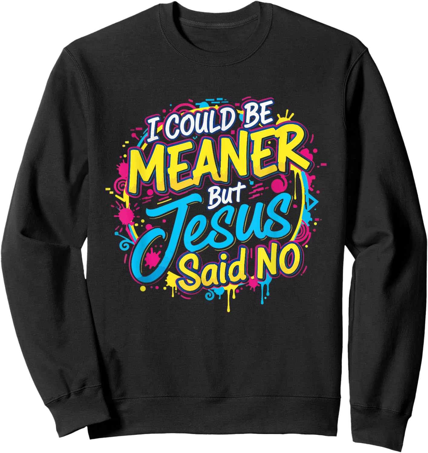 I Could Be Meaner But Jesus Said No Funny Retro Christian Sweatshirt - Sweatshirt | Black