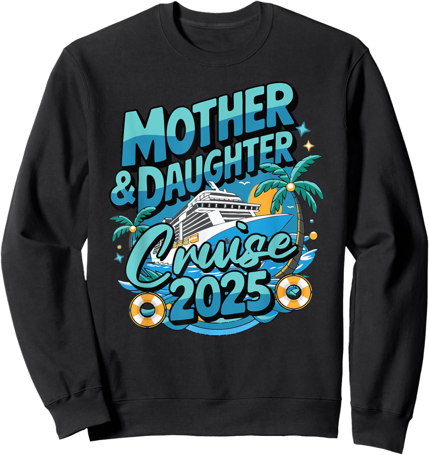 Cruise Squad Friend Family Matching Group Reunion 2025 Mother & Daughter 1st Girls Trip Cruising Vacation Sweatshirt - Sweatshirt | Black