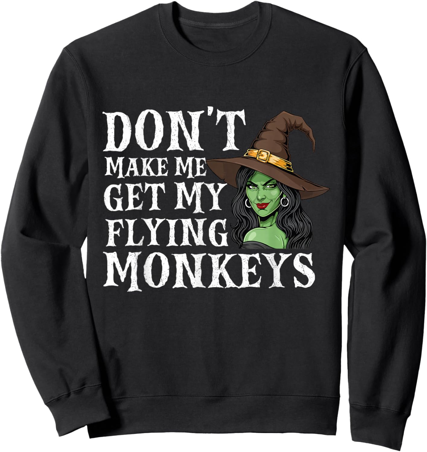 Don't Make Me Get My Flying Monkeys - Witch Halloween Mom Sweatshirt - Sweatshirt | Black