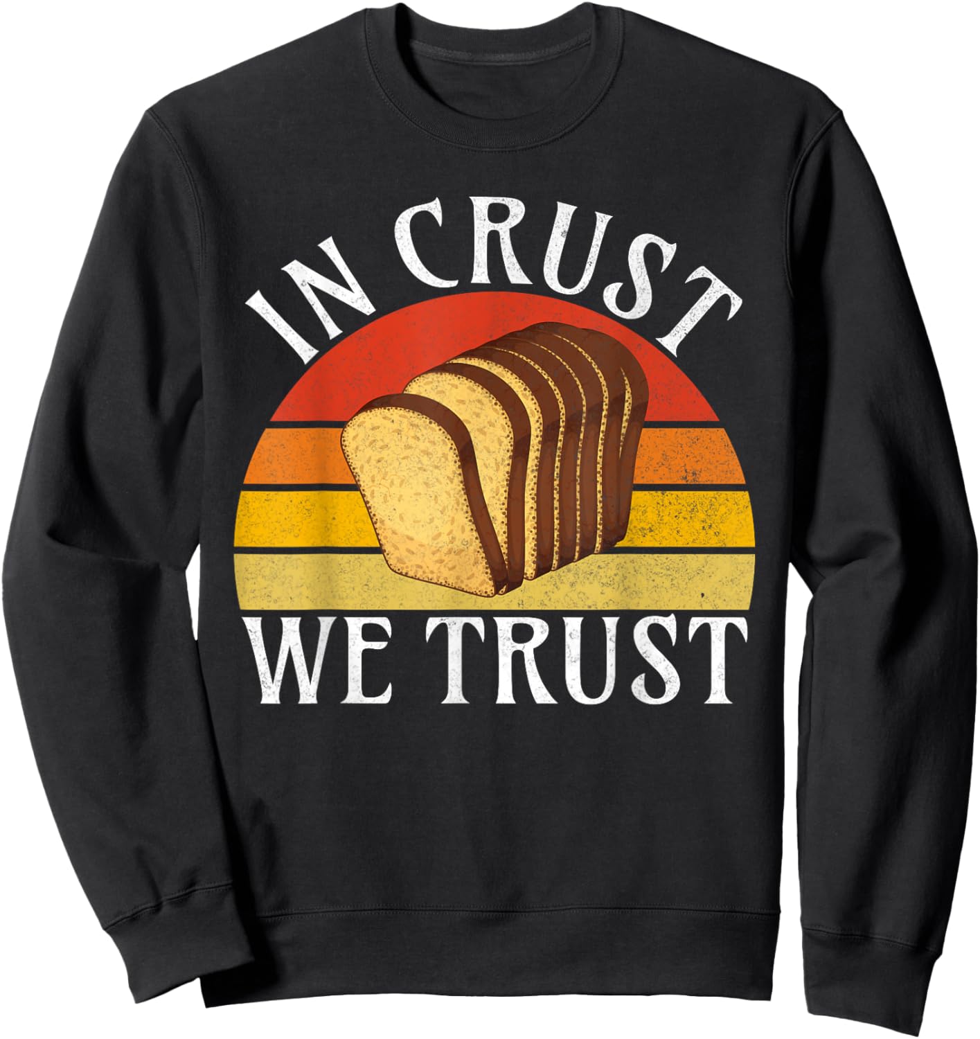 In Crust we trust Bread Baking Sweatshirt - Sweatshirt | Black