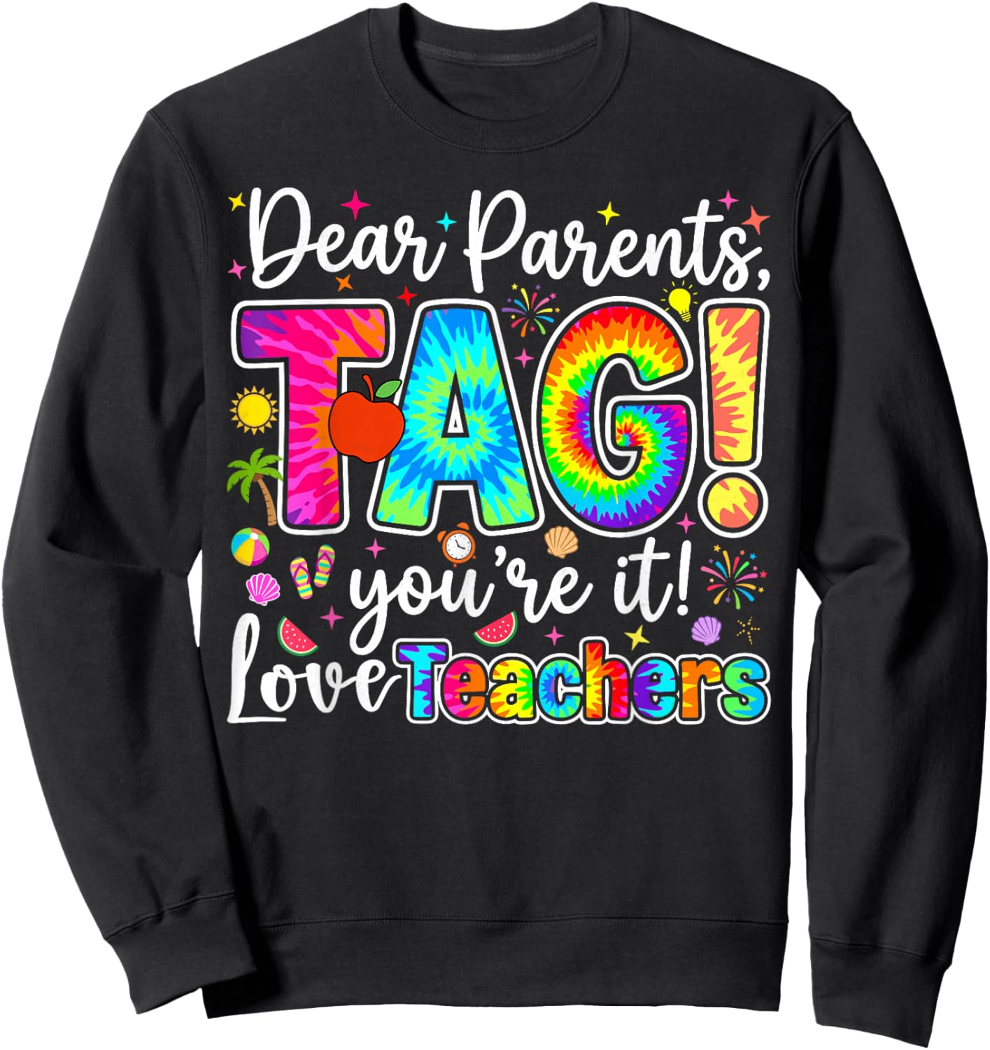 Dear Parents tag You're it Love Teachers Last Day of School Sweatshirt - Sweatshirt | Black