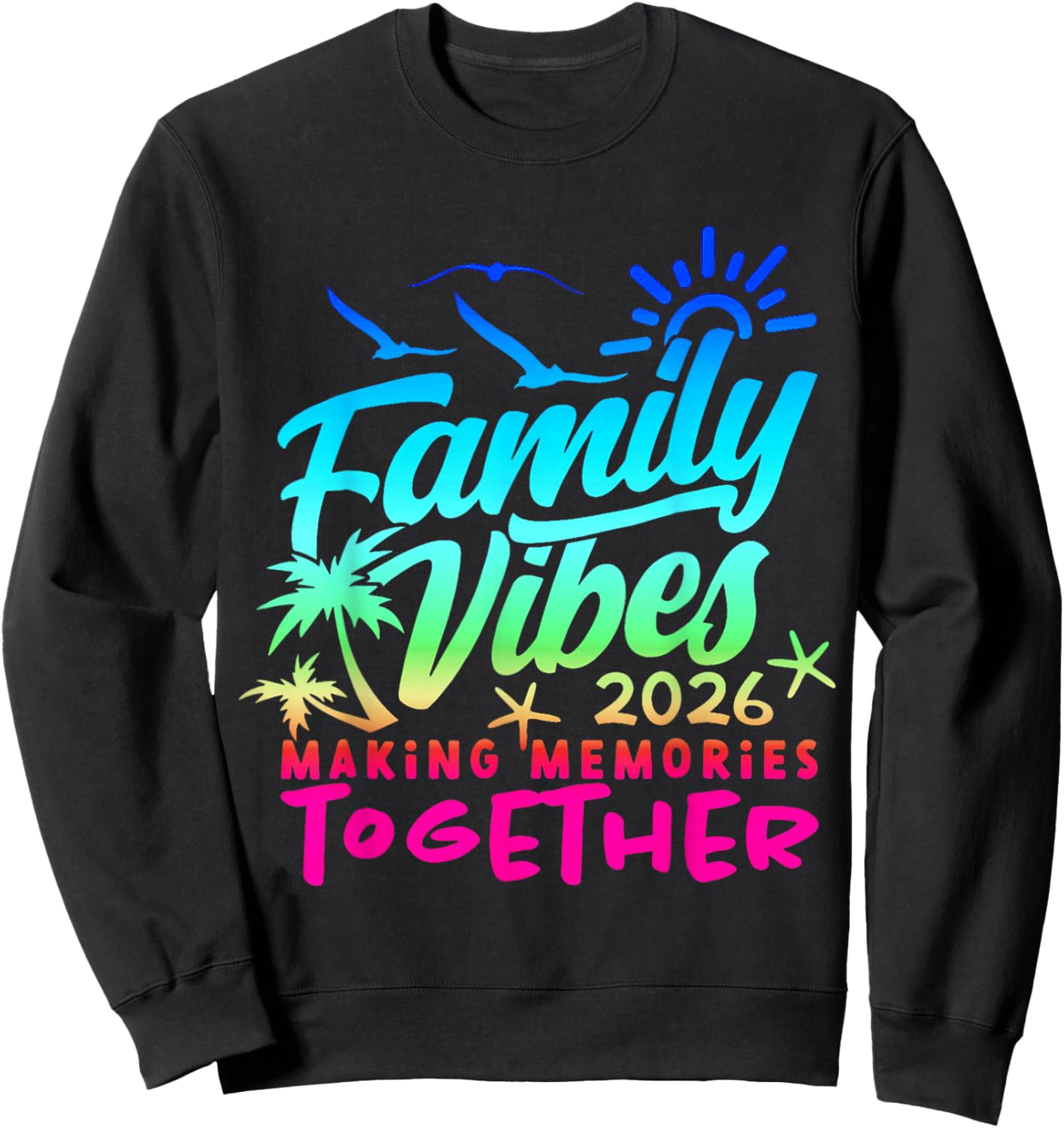 Family 2026 Vibes Family Reunion Vacation Making Memories Sweatshirt - Sweatshirt | Black