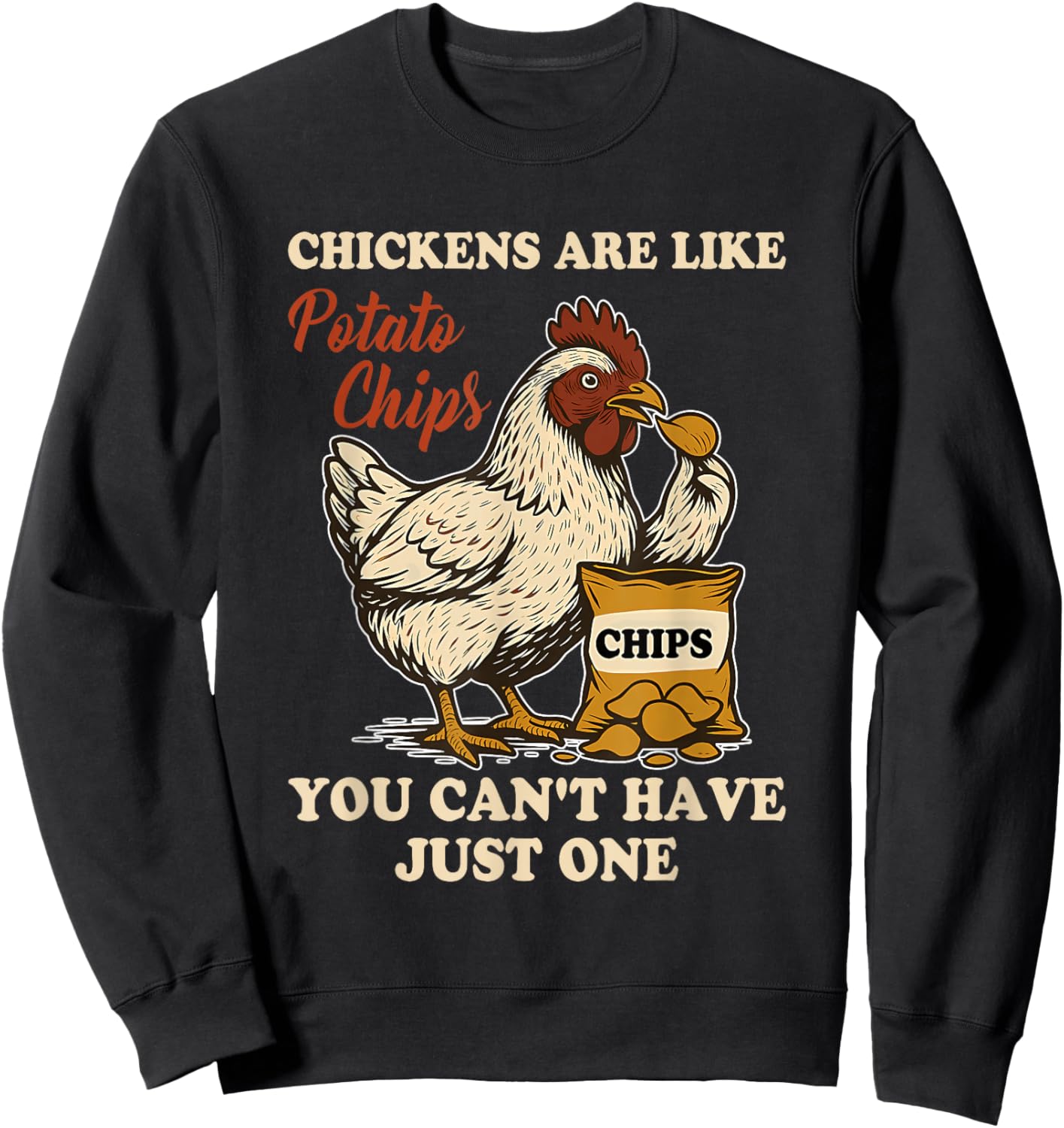 Chickens are Like Potato Chips You Can't Have Just One Sweatshirt - Sweatshirt | Black
