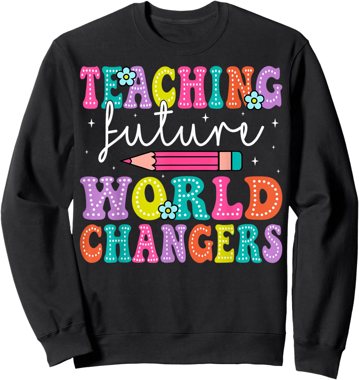 Teaching Future World Changers Teacher 100th Day Of School Sweatshirt - Sweatshirt | Black