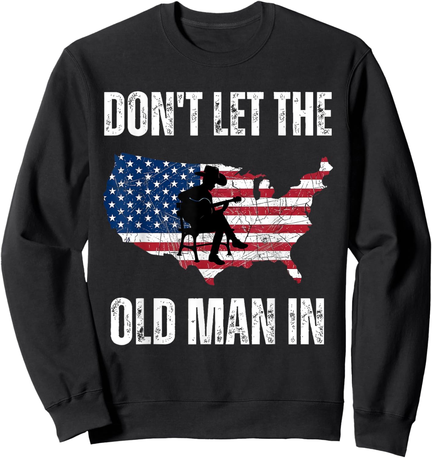 Don't Let The Old Man in USA Flag Guitar Country Men Women Sweatshirt - Sweatshirt | Black