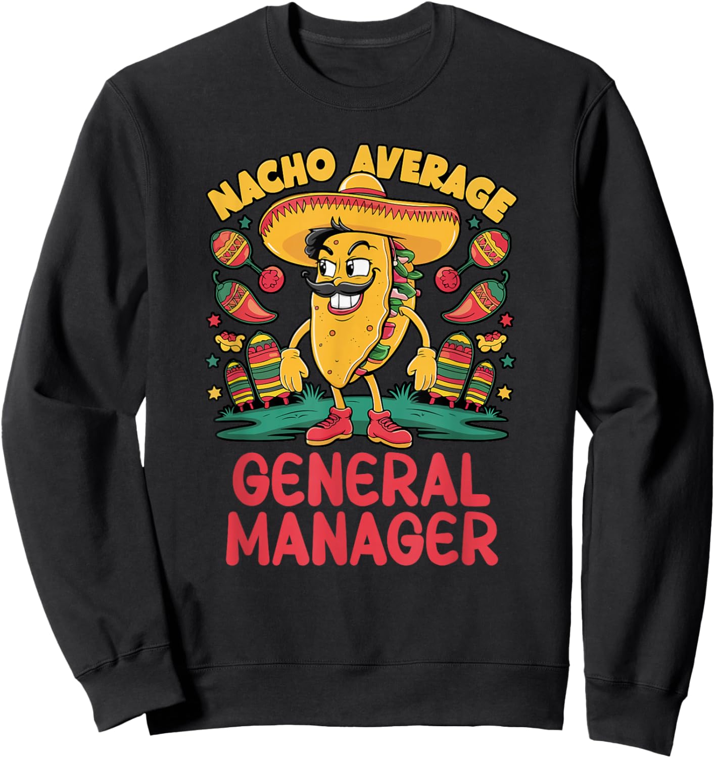 Nacho Average General Manager Cinco De Mayo Mexican Funny Sweatshirt - Sweatshirt | Black