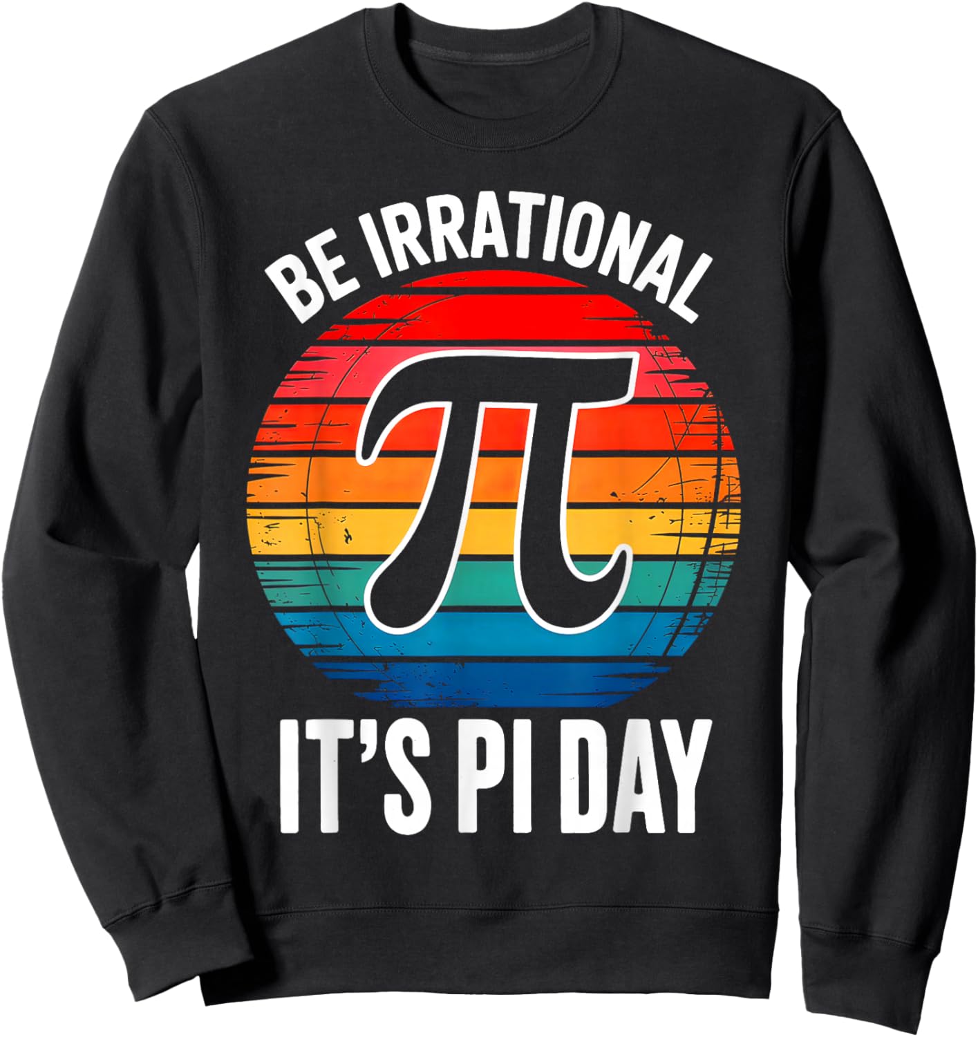 It's Pi Day Be Irrational Sweatshirt - Sweatshirt | Black