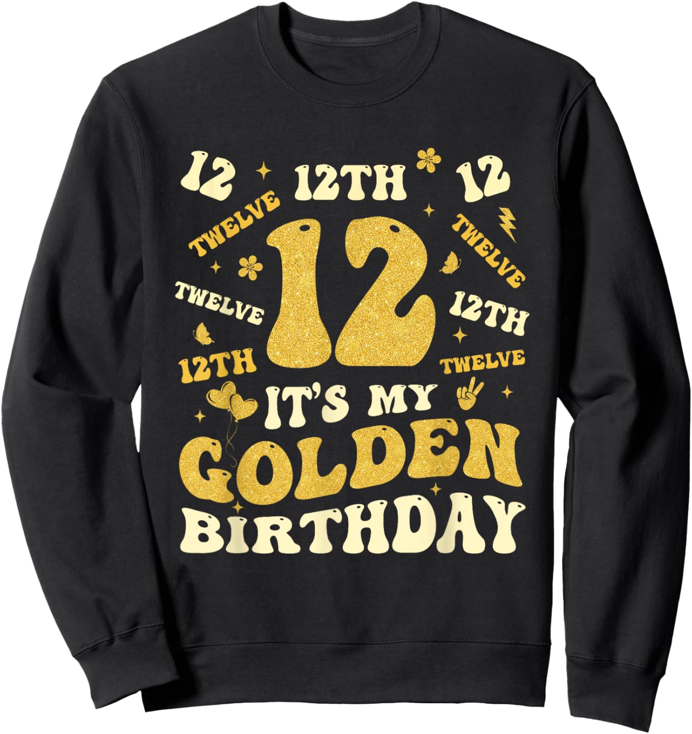 It's My 12th Golden Birthday 12 Year Old Bday Kids Born 2013 Sweatshirt - Sweatshirt | Black