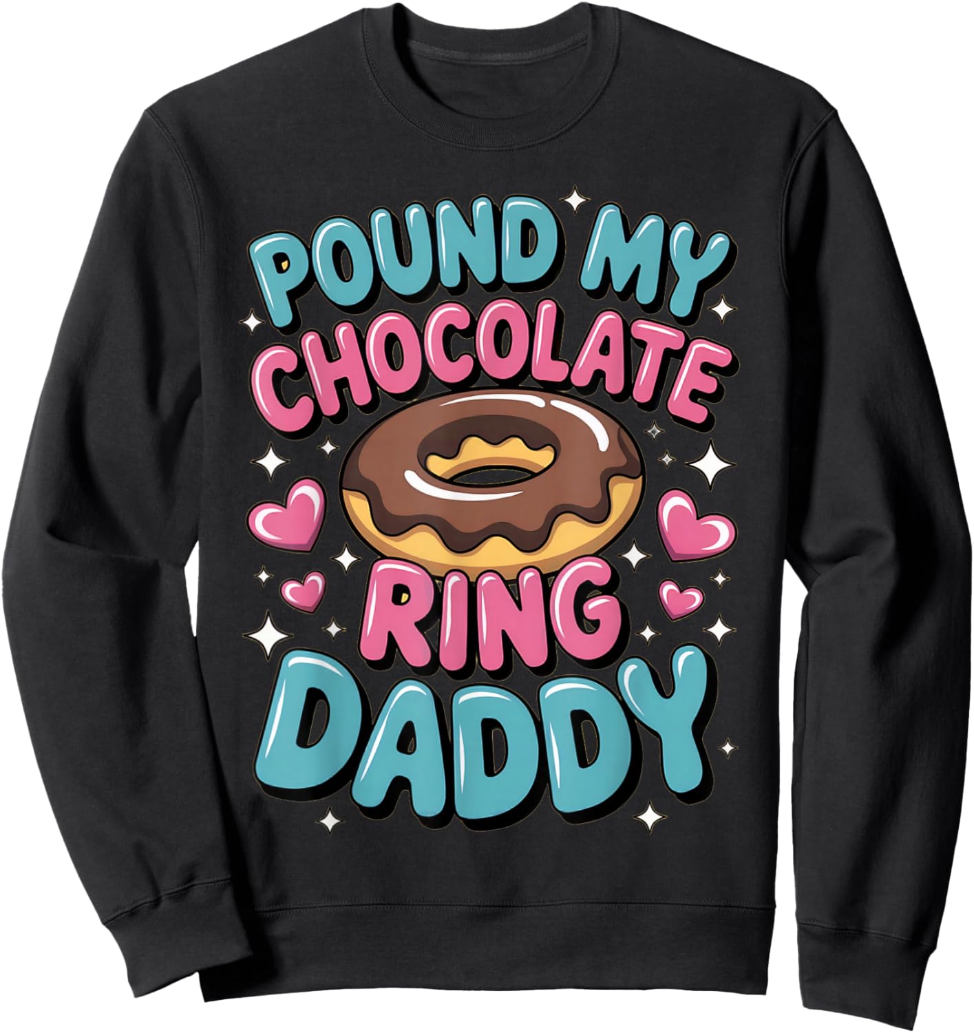 Embarrassing Pound My Chocolate Ring Daddy Inappropriate Gag Sweatshirt - Sweatshirt | Black