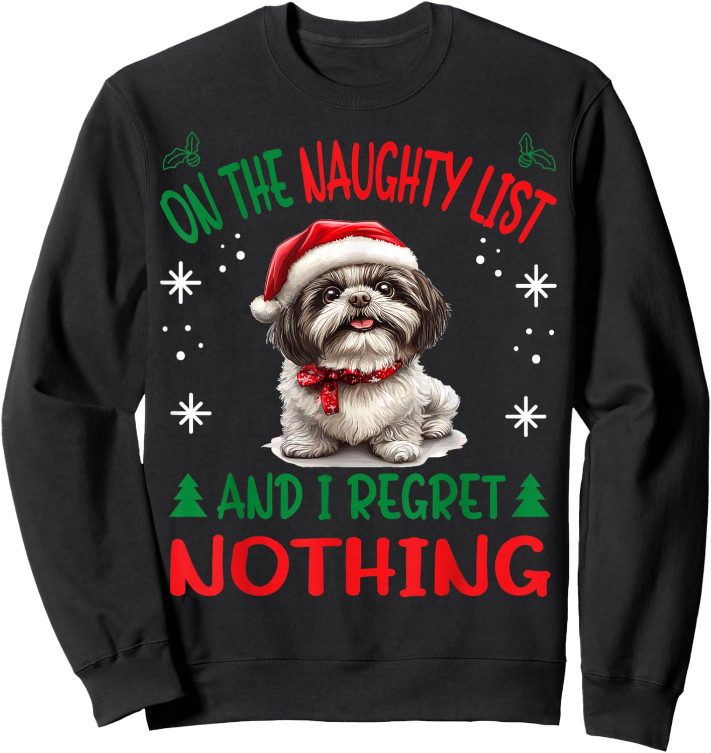 Cute Shih Tzu Dog Christmas On The Naughty List and I regret Sweatshirt - Sweatshirt | Black