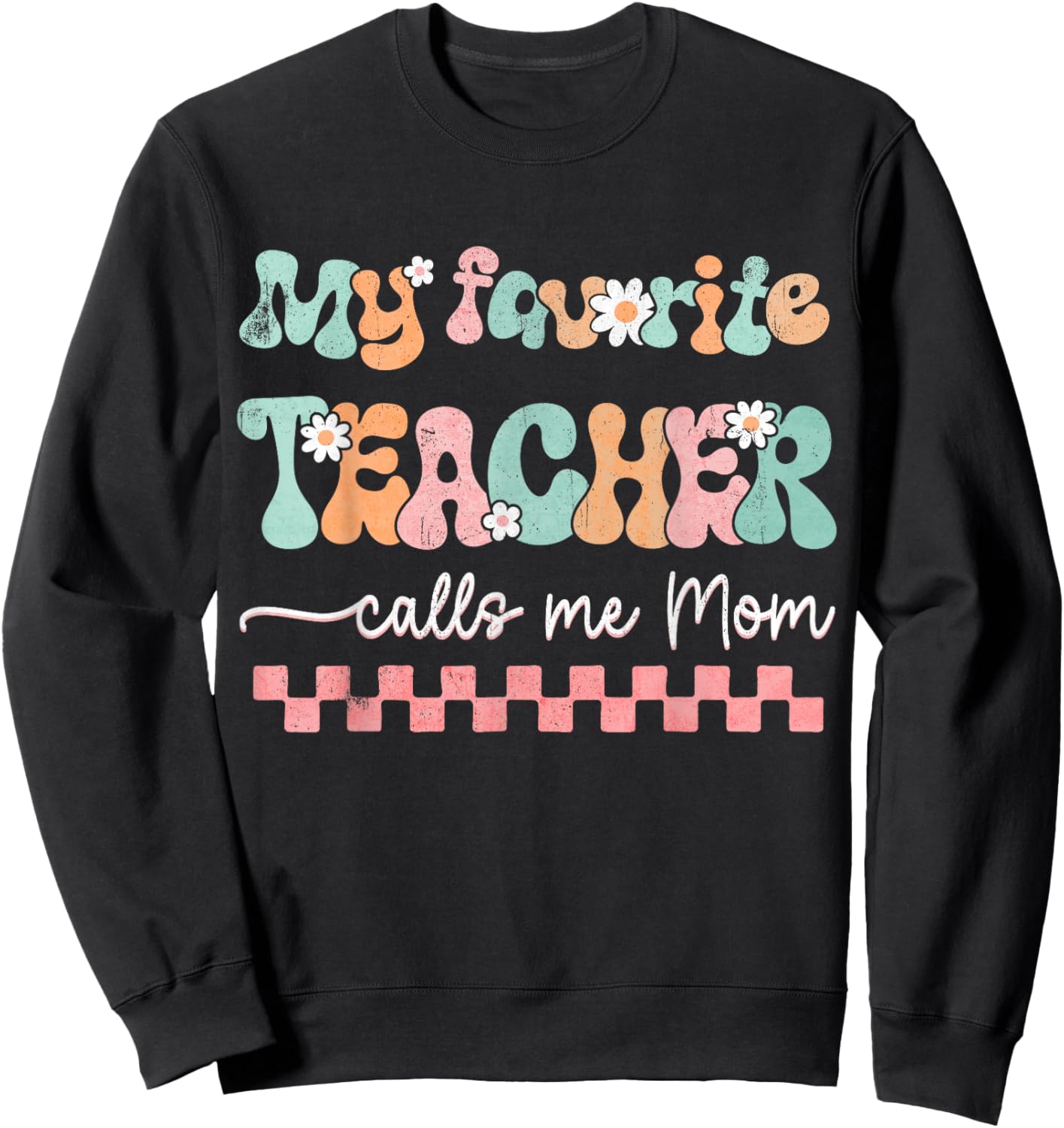 My Favorite Teacher Calls Me Mom Mother's Day Checkered Mama Men Women Sweatshirt - Sweatshirt | Black