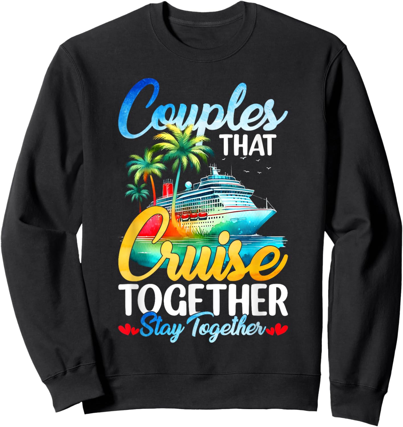 Couples That Cruise Together Stay Together Couples Cruising Sweatshirt - Sweatshirt | Black