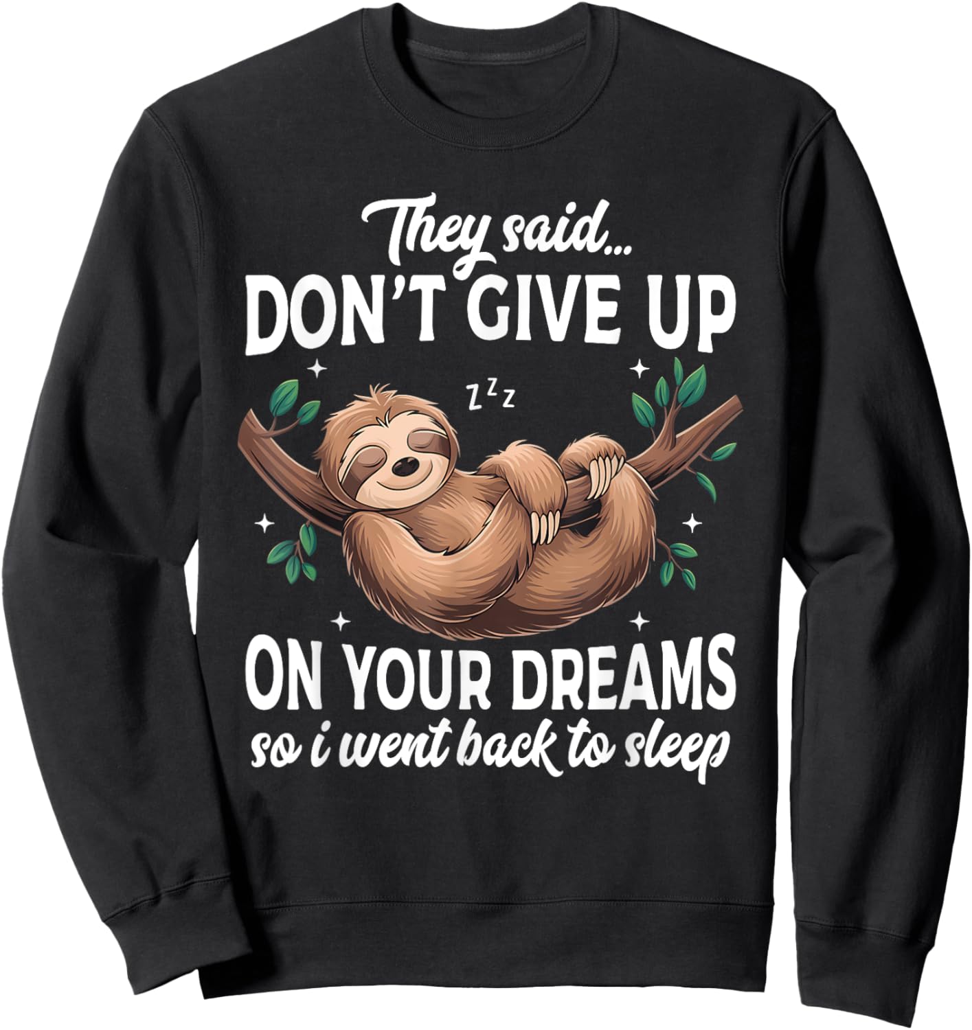 They Said Don't Give Up On Your Dreams Lazy Sleeping Sloth Sweatshirt - Sweatshirt | Black