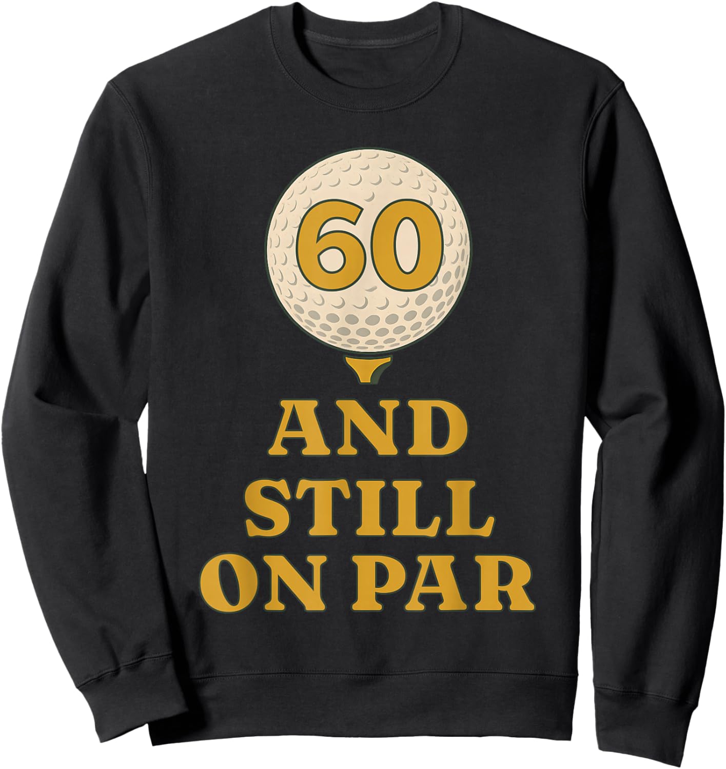 Six and Still On Par Golf 60th Birthday Retro Golfing Sweatshirt - Sweatshirt | Black