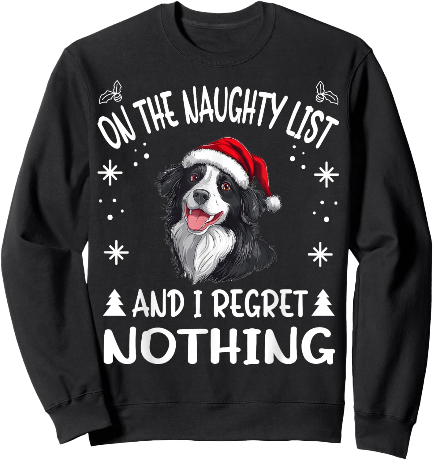Cute Border Collie Dog Christmas On The Naughty List and I Sweatshirt - Sweatshirt | Black