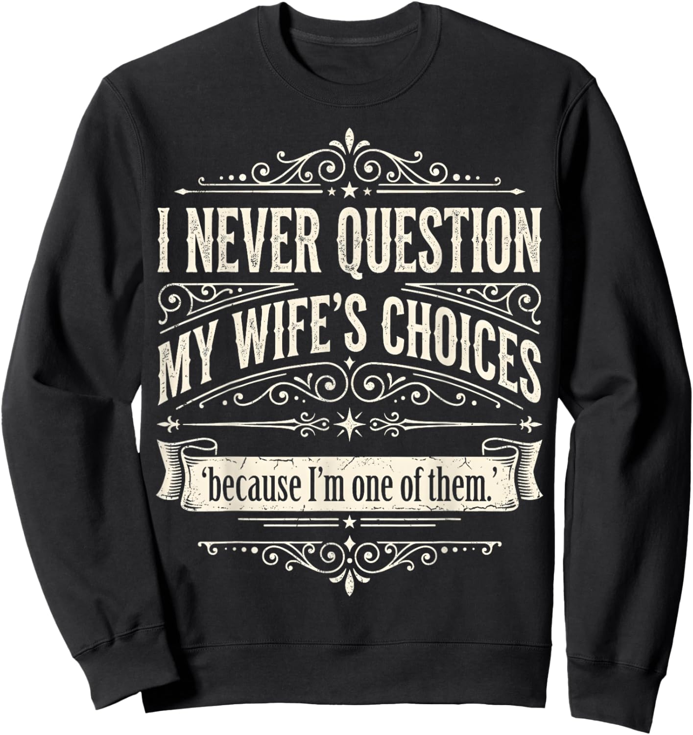 I Never Question My Wife's Choices Because I'm One of Them Sweatshirt - Sweatshirt | Black